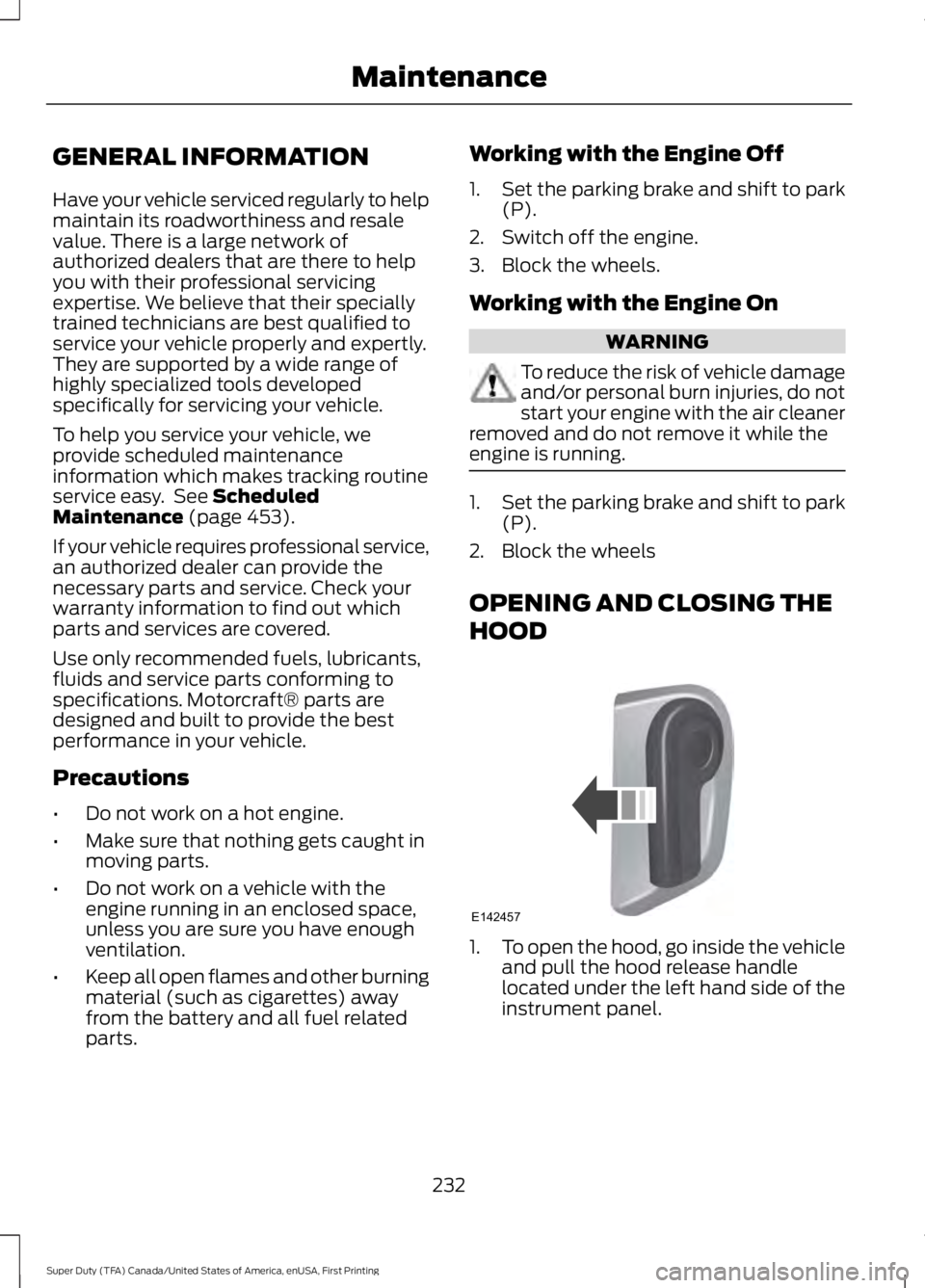 FORD F250 SUPER DUTY 2016 Owners Manual GENERAL INFORMATION
Have your vehicle serviced regularly to helpmaintain its roadworthiness and resalevalue. There is a large network ofauthorized dealers that are there to helpyou with their professi FORD F250 SUPER DUTY 2016 Owners Manual GENERAL INFORMATION
Have your vehicle serviced regularly to helpmaintain its roadworthiness and resalevalue. There is a large network ofauthorized dealers that are there to helpyou with their professi