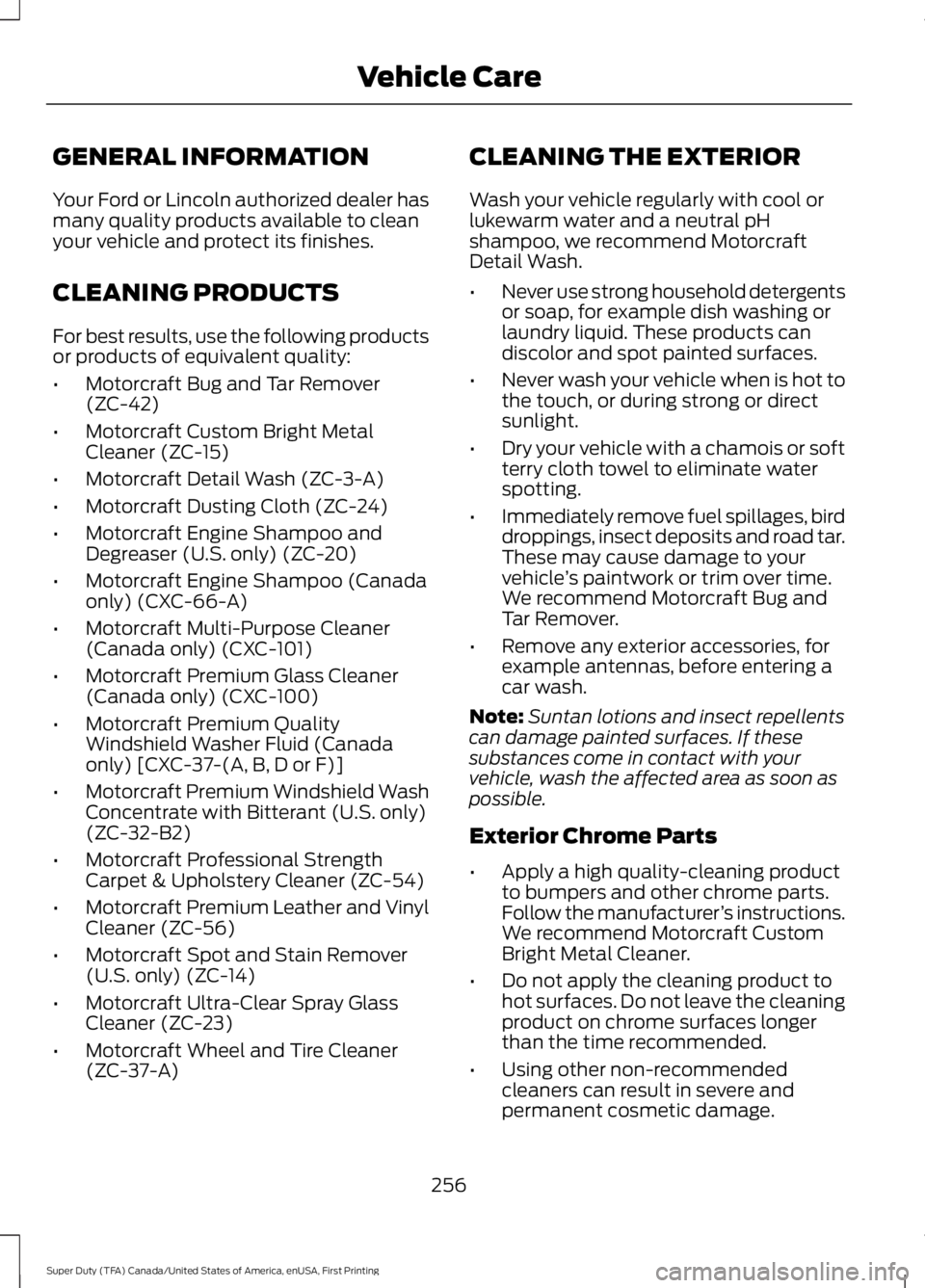 FORD F250 SUPER DUTY 2016 Owners Manual GENERAL INFORMATION
Your Ford or Lincoln authorized dealer hasmany quality products available to cleanyour vehicle and protect its finishes.
CLEANING PRODUCTS
For best results, use the following produ FORD F250 SUPER DUTY 2016 Owners Manual GENERAL INFORMATION
Your Ford or Lincoln authorized dealer hasmany quality products available to cleanyour vehicle and protect its finishes.
CLEANING PRODUCTS
For best results, use the following produ
