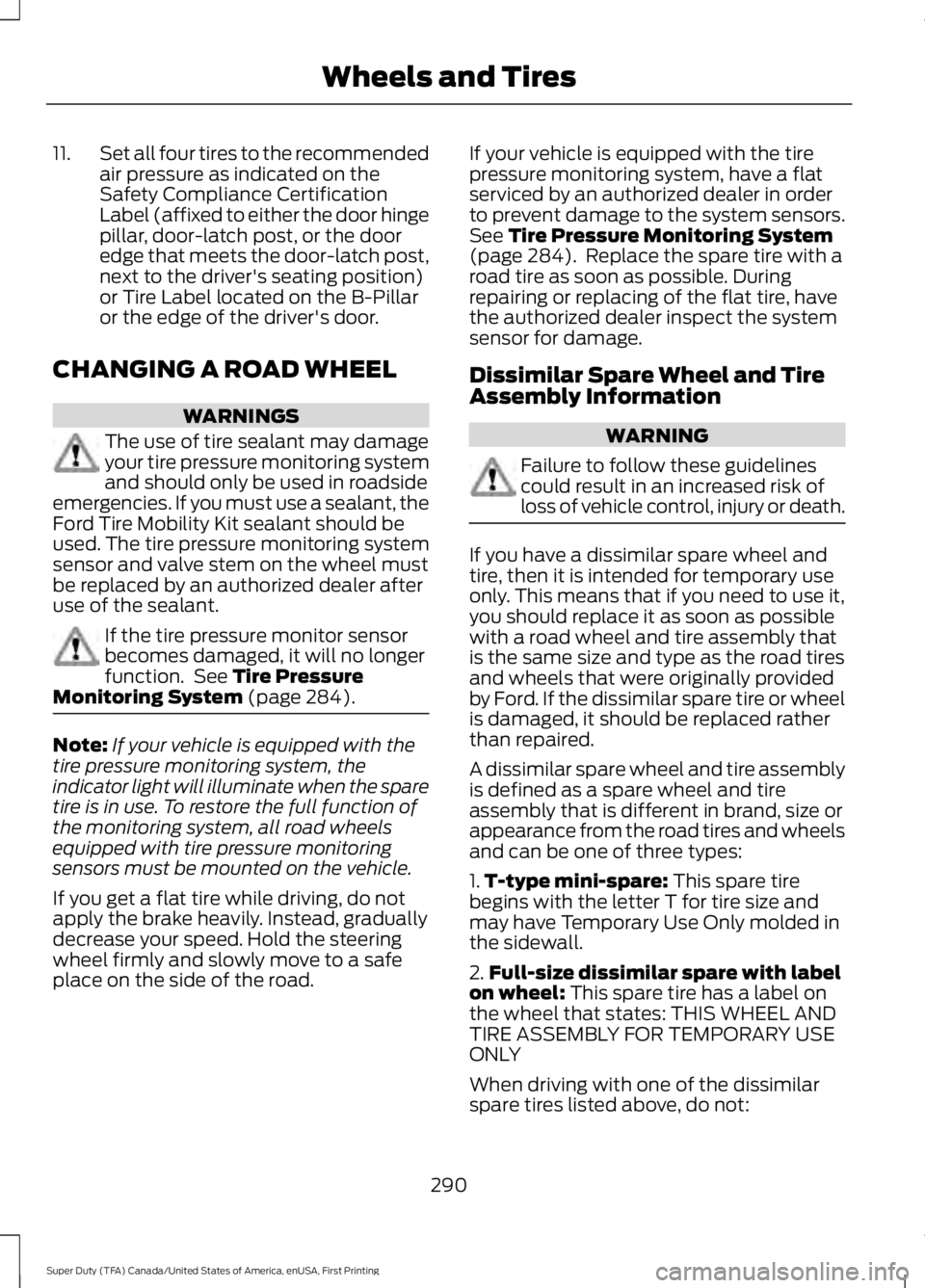 FORD F250 SUPER DUTY 2016 Owners Manual 11.Set all four tires to the recommendedair pressure as indicated on theSafety Compliance CertificationLabel (affixed to either the door hingepillar, door-latch post, or the dooredge that meets the do FORD F250 SUPER DUTY 2016 Owners Manual 11.Set all four tires to the recommendedair pressure as indicated on theSafety Compliance CertificationLabel (affixed to either the door hingepillar, door-latch post, or the dooredge that meets the do