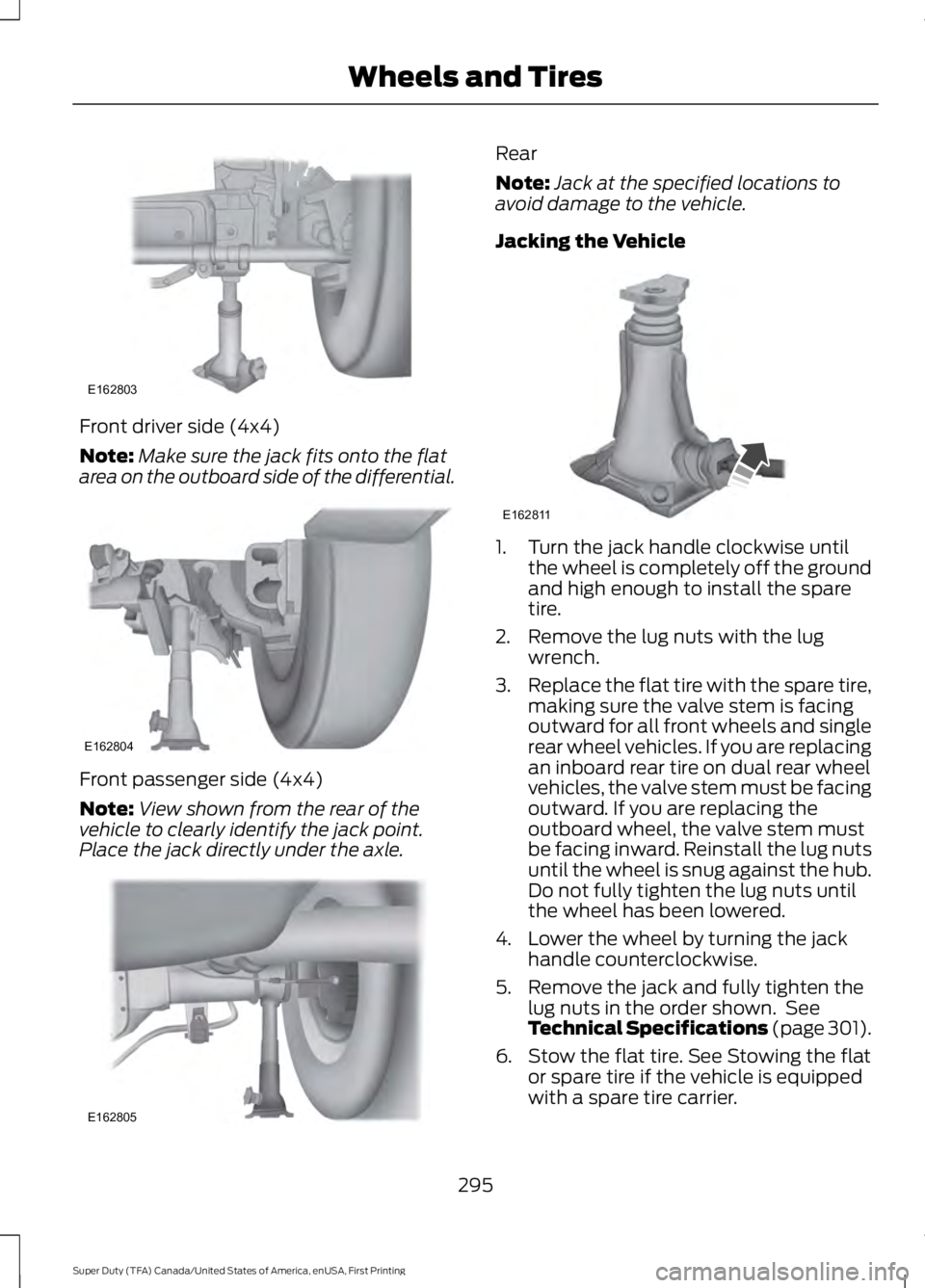 FORD F250 SUPER DUTY 2016 Owners Manual Front driver side (4x4)
Note:Make sure the jack fits onto the flatarea on the outboard side of the differential.
Front passenger side (4x4)
Note:View shown from the rear of thevehicle to clearly ident FORD F250 SUPER DUTY 2016 Owners Manual Front driver side (4x4)
Note:Make sure the jack fits onto the flatarea on the outboard side of the differential.
Front passenger side (4x4)
Note:View shown from the rear of thevehicle to clearly ident