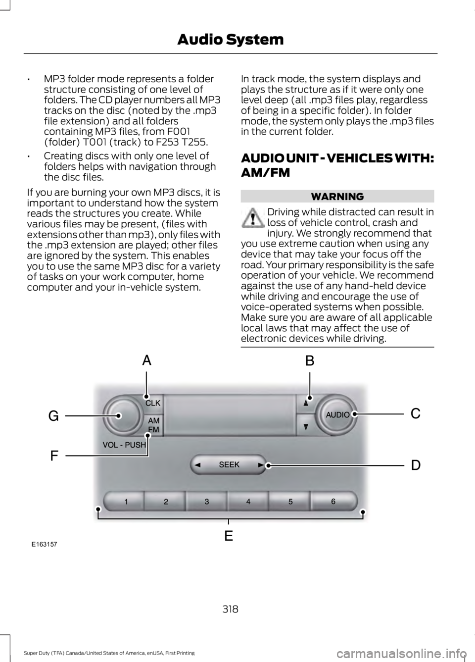FORD F250 SUPER DUTY 2016 Owners Manual •MP3 folder mode represents a folderstructure consisting of one level offolders. The CD player numbers all MP3tracks on the disc (noted by the .mp3file extension) and all folderscontaining MP3 files FORD F250 SUPER DUTY 2016 Owners Manual •MP3 folder mode represents a folderstructure consisting of one level offolders. The CD player numbers all MP3tracks on the disc (noted by the .mp3file extension) and all folderscontaining MP3 files