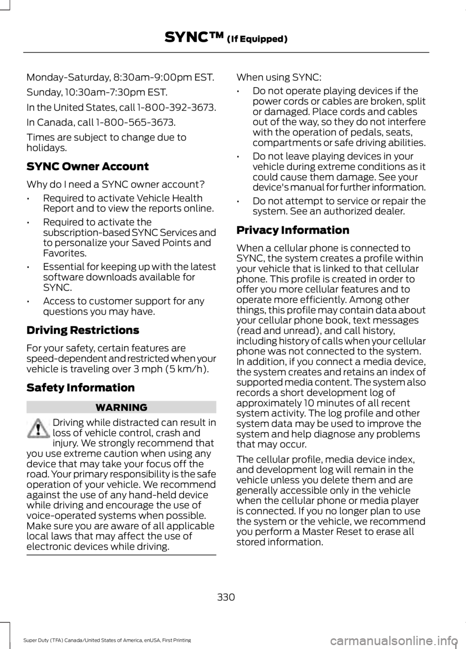 FORD F250 SUPER DUTY 2016 Owners Manual Monday-Saturday, 8:30am-9:00pm EST.
Sunday, 10:30am-7:30pm EST.
In the United States, call 1-800-392-3673.
In Canada, call 1-800-565-3673.
Times are subject to change due toholidays.
SYNC Owner Accoun FORD F250 SUPER DUTY 2016 Owners Manual Monday-Saturday, 8:30am-9:00pm EST.
Sunday, 10:30am-7:30pm EST.
In the United States, call 1-800-392-3673.
In Canada, call 1-800-565-3673.
Times are subject to change due toholidays.
SYNC Owner Accoun