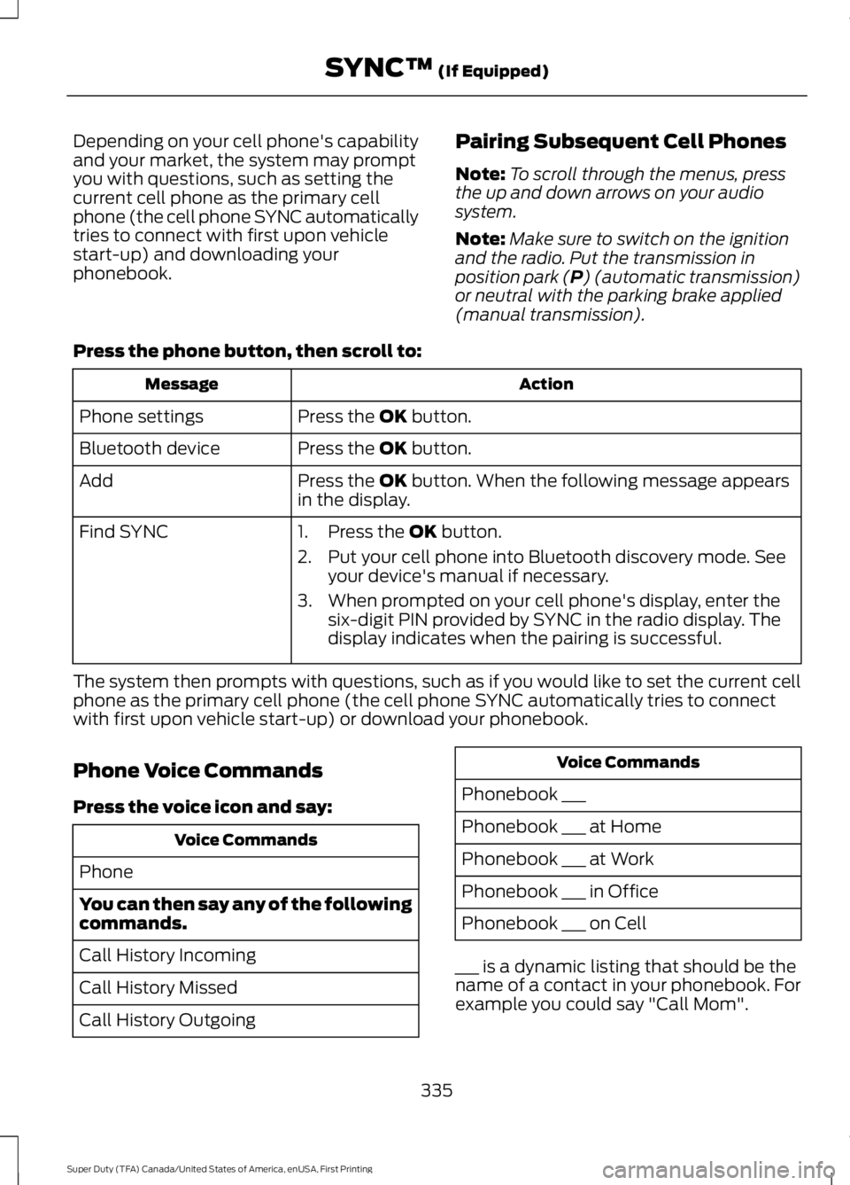 FORD F250 SUPER DUTY 2016 Owners Manual Depending on your cell phone's capabilityand your market, the system may promptyou with questions, such as setting thecurrent cell phone as the primary cellphone (the cell phone SYNC automatically FORD F250 SUPER DUTY 2016 Owners Manual Depending on your cell phone's capabilityand your market, the system may promptyou with questions, such as setting thecurrent cell phone as the primary cellphone (the cell phone SYNC automatically