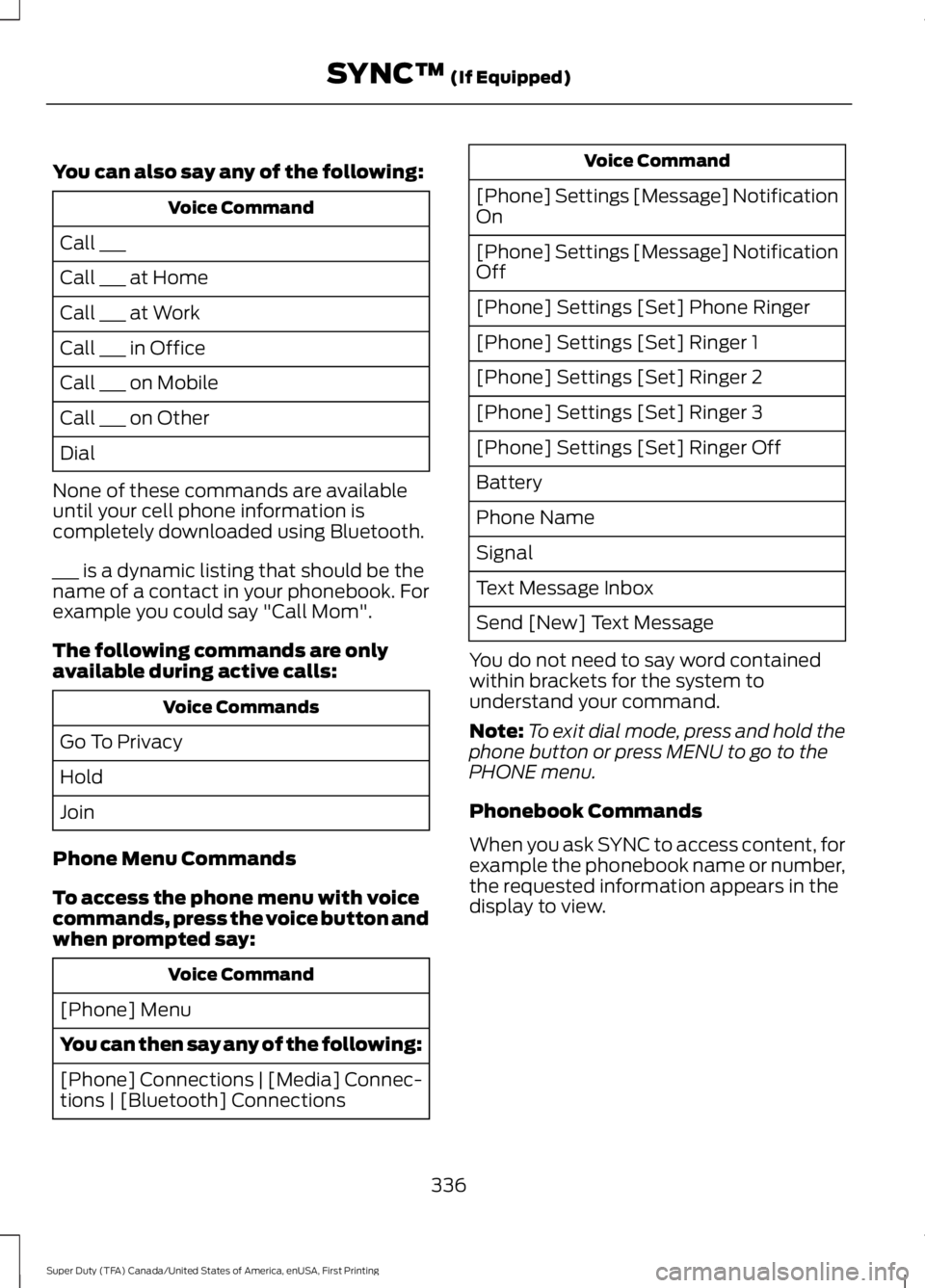 FORD F250 SUPER DUTY 2016 Owners Manual You can also say any of the following:
Voice Command
Call ___
Call ___ at Home
Call ___ at Work
Call ___ in Office
Call ___ on Mobile
Call ___ on Other
Dial
None of these commands are availableuntil y FORD F250 SUPER DUTY 2016 Owners Manual You can also say any of the following:
Voice Command
Call ___
Call ___ at Home
Call ___ at Work
Call ___ in Office
Call ___ on Mobile
Call ___ on Other
Dial
None of these commands are availableuntil y