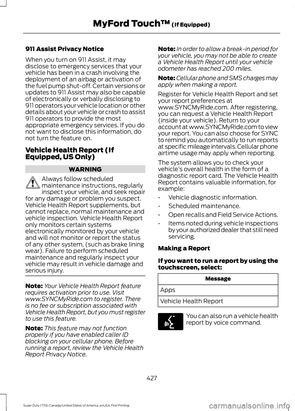 FORD F250 SUPER DUTY 2016 Owners Manual 911 Assist Privacy Notice
When you turn on 911 Assist, it maydisclose to emergency services that yourvehicle has been in a crash involving thedeployment of an airbag or activation ofthe fuel pump shut FORD F250 SUPER DUTY 2016 Owners Manual 911 Assist Privacy Notice
When you turn on 911 Assist, it maydisclose to emergency services that yourvehicle has been in a crash involving thedeployment of an airbag or activation ofthe fuel pump shut