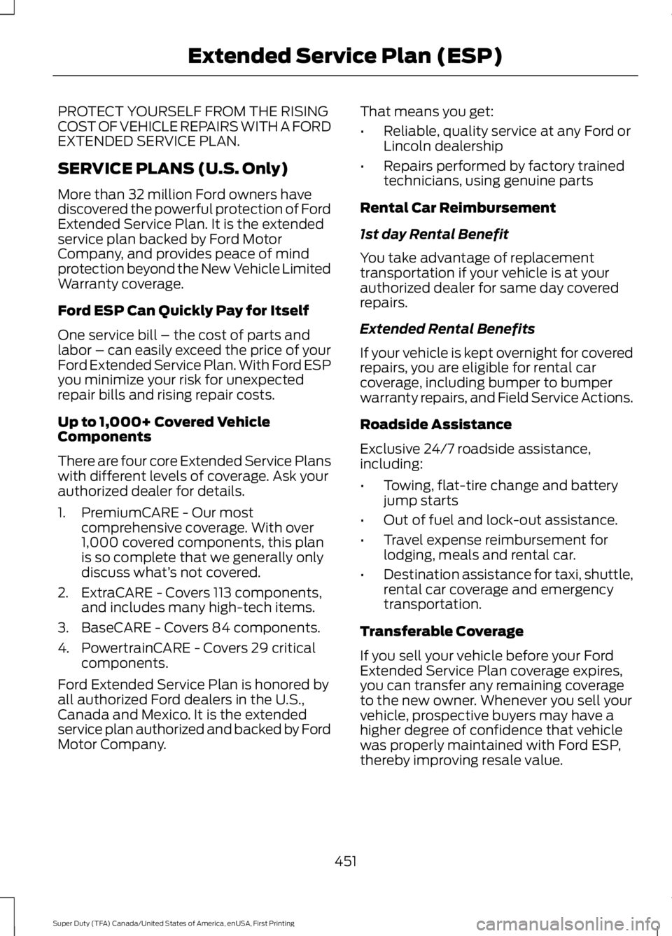 FORD F250 SUPER DUTY 2016 Owners Manual PROTECT YOURSELF FROM THE RISINGCOST OF VEHICLE REPAIRS WITH A FORDEXTENDED SERVICE PLAN.
SERVICE PLANS (U.S. Only)
More than 32 million Ford owners havediscovered the powerful protection of FordExten FORD F250 SUPER DUTY 2016 Owners Manual PROTECT YOURSELF FROM THE RISINGCOST OF VEHICLE REPAIRS WITH A FORDEXTENDED SERVICE PLAN.
SERVICE PLANS (U.S. Only)
More than 32 million Ford owners havediscovered the powerful protection of FordExten