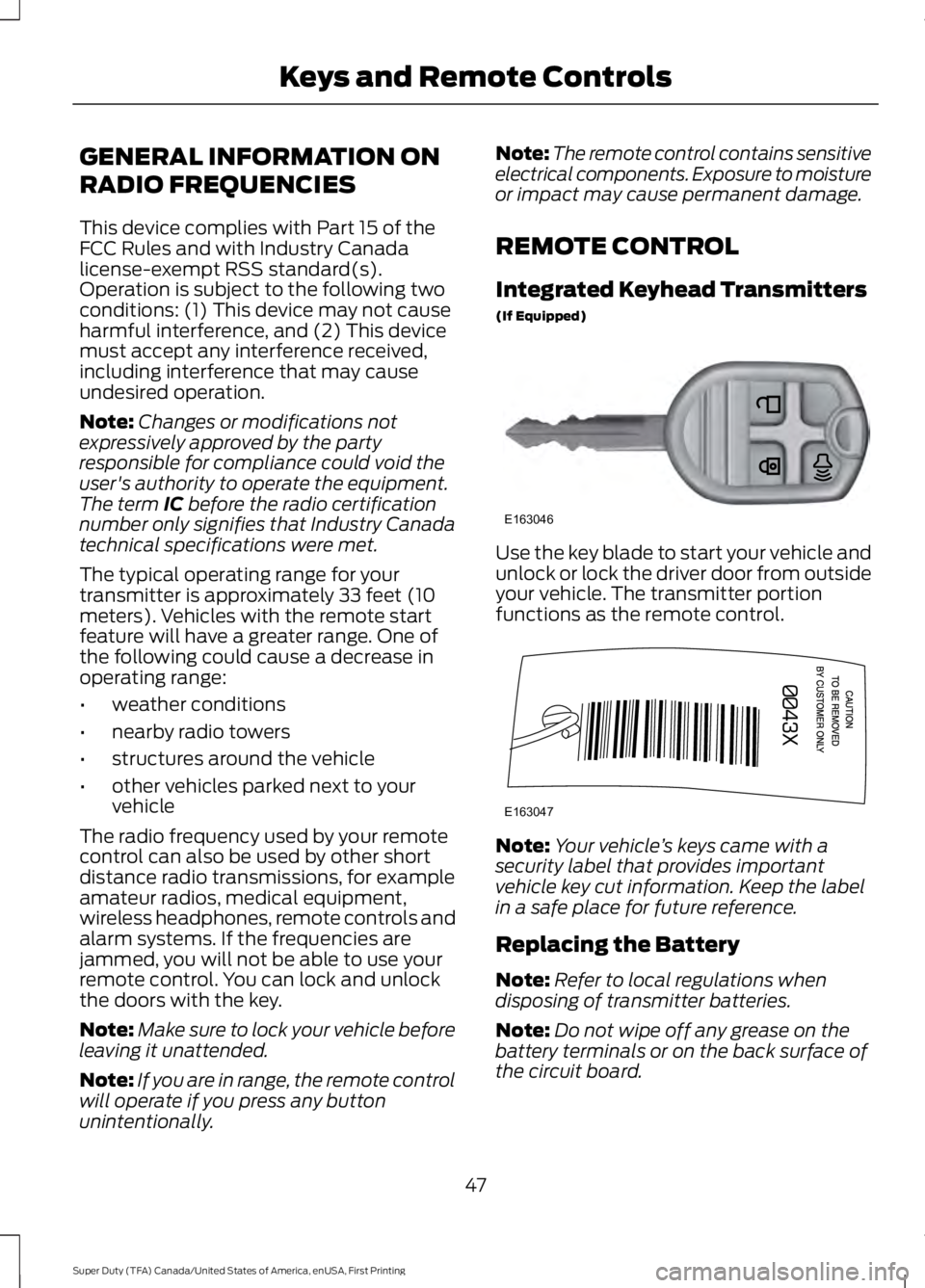 FORD F250 SUPER DUTY 2016 Owners Manual GENERAL INFORMATION ON
RADIO FREQUENCIES
This device complies with Part 15 of theFCC Rules and with Industry Canadalicense-exempt RSS standard(s).Operation is subject to the following twoconditions: ( FORD F250 SUPER DUTY 2016 Owners Manual GENERAL INFORMATION ON
RADIO FREQUENCIES
This device complies with Part 15 of theFCC Rules and with Industry Canadalicense-exempt RSS standard(s).Operation is subject to the following twoconditions: (
