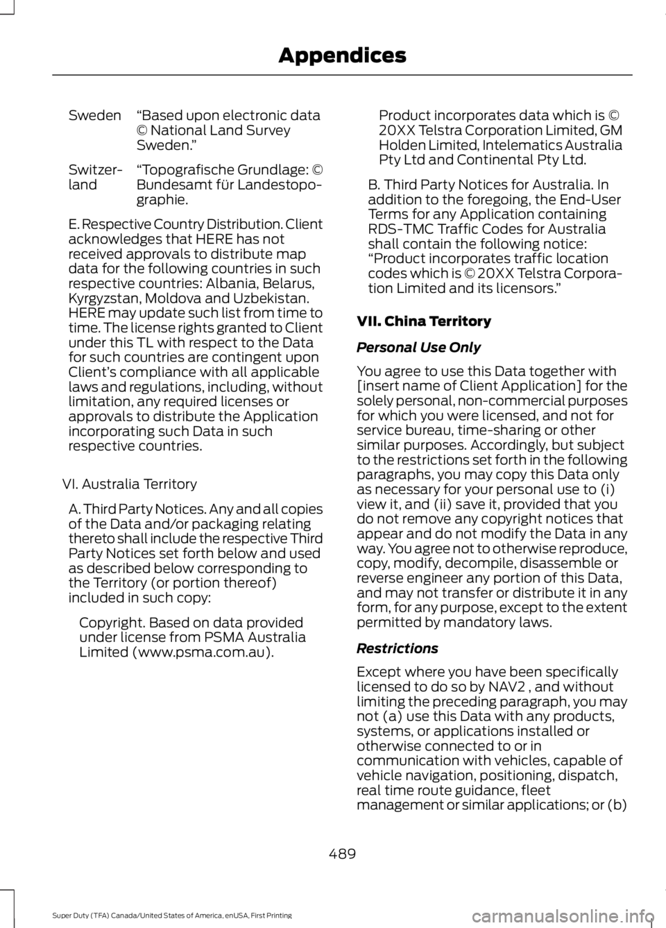 FORD F250 SUPER DUTY 2016 Owners Manual “Based upon electronic data© National Land SurveySweden.”
Sweden
“Topografische Grundlage: ©Bundesamt für Landestopo-graphie.
Switzer-land
E. Respective Country Distribution. Clientacknowledg FORD F250 SUPER DUTY 2016 Owners Manual “Based upon electronic data© National Land SurveySweden.”
Sweden
“Topografische Grundlage: ©Bundesamt für Landestopo-graphie.
Switzer-land
E. Respective Country Distribution. Clientacknowledg
