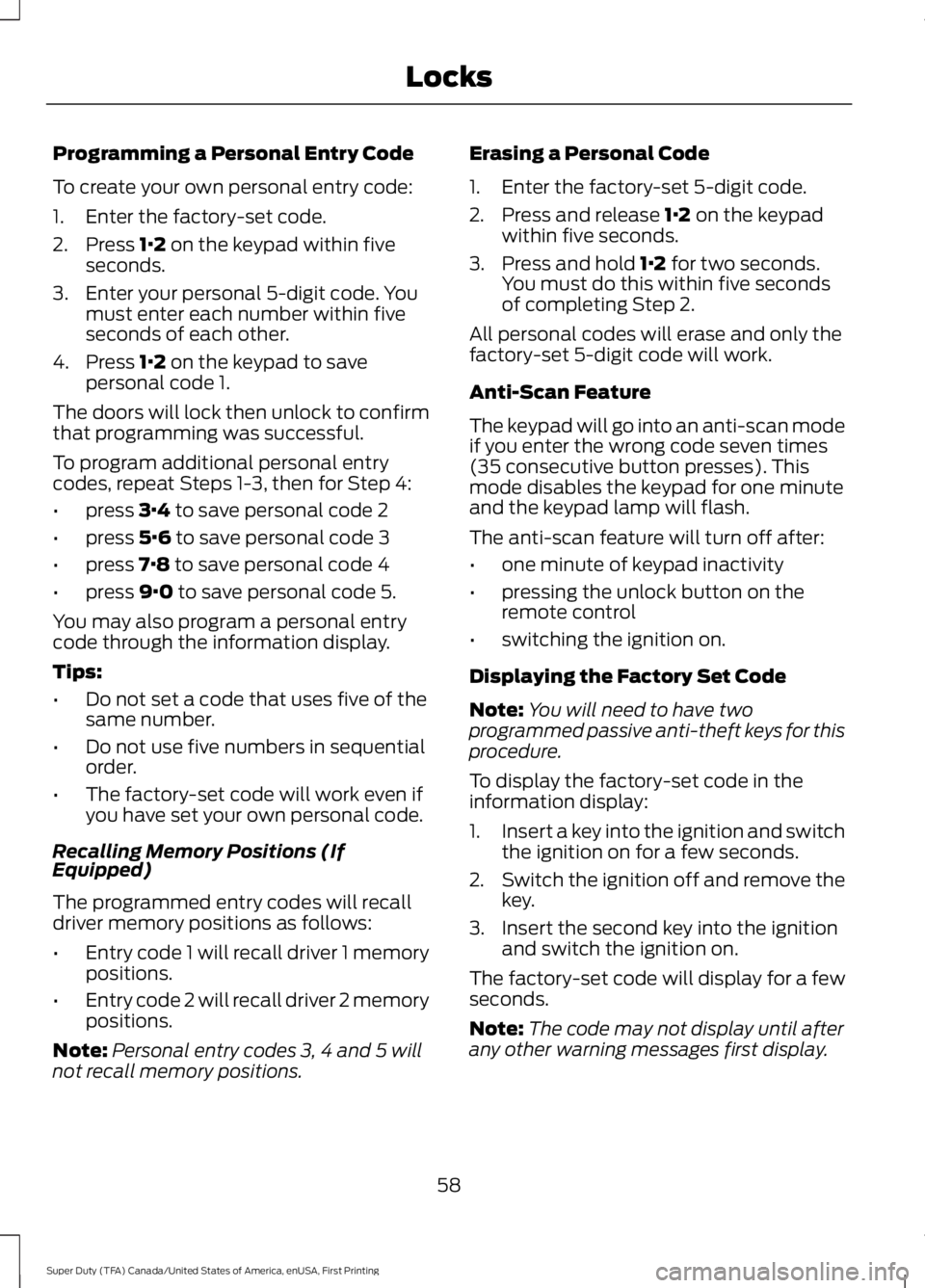 FORD F250 SUPER DUTY 2016 Owners Manual Programming a Personal Entry Code
To create your own personal entry code:
1. Enter the factory-set code.
2. Press 1·2 on the keypad within fiveseconds.
3. Enter your personal 5-digit code. Youmust en FORD F250 SUPER DUTY 2016 Owners Manual Programming a Personal Entry Code
To create your own personal entry code:
1. Enter the factory-set code.
2. Press 1·2 on the keypad within fiveseconds.
3. Enter your personal 5-digit code. Youmust en