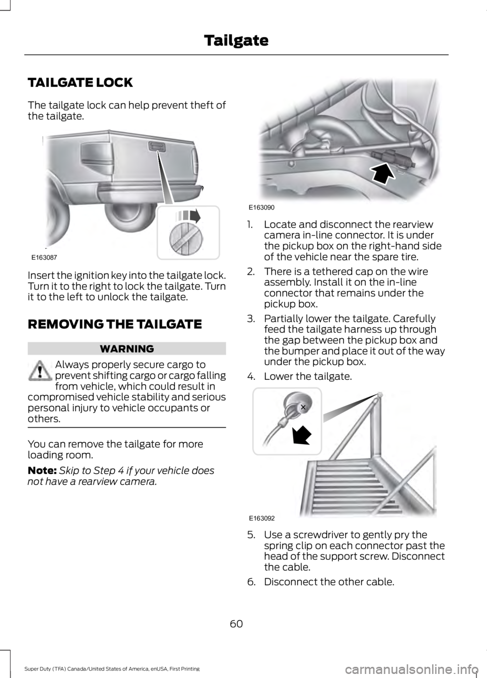 FORD F250 SUPER DUTY 2016 Owners Manual TAILGATE LOCK
The tailgate lock can help prevent theft ofthe tailgate.
Insert the ignition key into the tailgate lock.Turn it to the right to lock the tailgate. Turnit to the left to unlock the tailga FORD F250 SUPER DUTY 2016 Owners Manual TAILGATE LOCK
The tailgate lock can help prevent theft ofthe tailgate.
Insert the ignition key into the tailgate lock.Turn it to the right to lock the tailgate. Turnit to the left to unlock the tailga