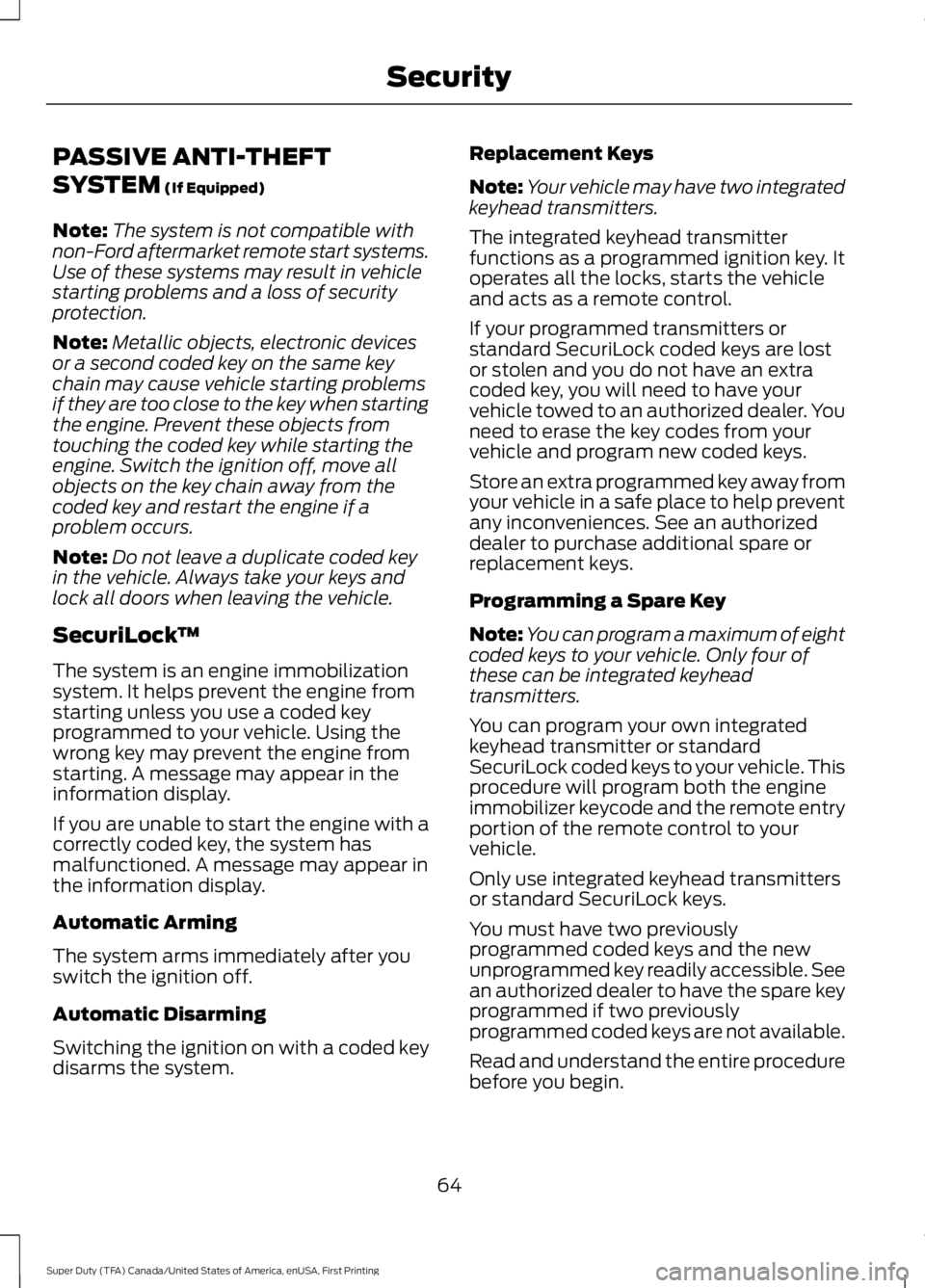 FORD F250 SUPER DUTY 2016 Owners Manual PASSIVE ANTI-THEFT
SYSTEM (If Equipped)
Note:The system is not compatible withnon-Ford aftermarket remote start systems.Use of these systems may result in vehiclestarting problems and a loss of securi FORD F250 SUPER DUTY 2016 Owners Manual PASSIVE ANTI-THEFT
SYSTEM (If Equipped)
Note:The system is not compatible withnon-Ford aftermarket remote start systems.Use of these systems may result in vehiclestarting problems and a loss of securi