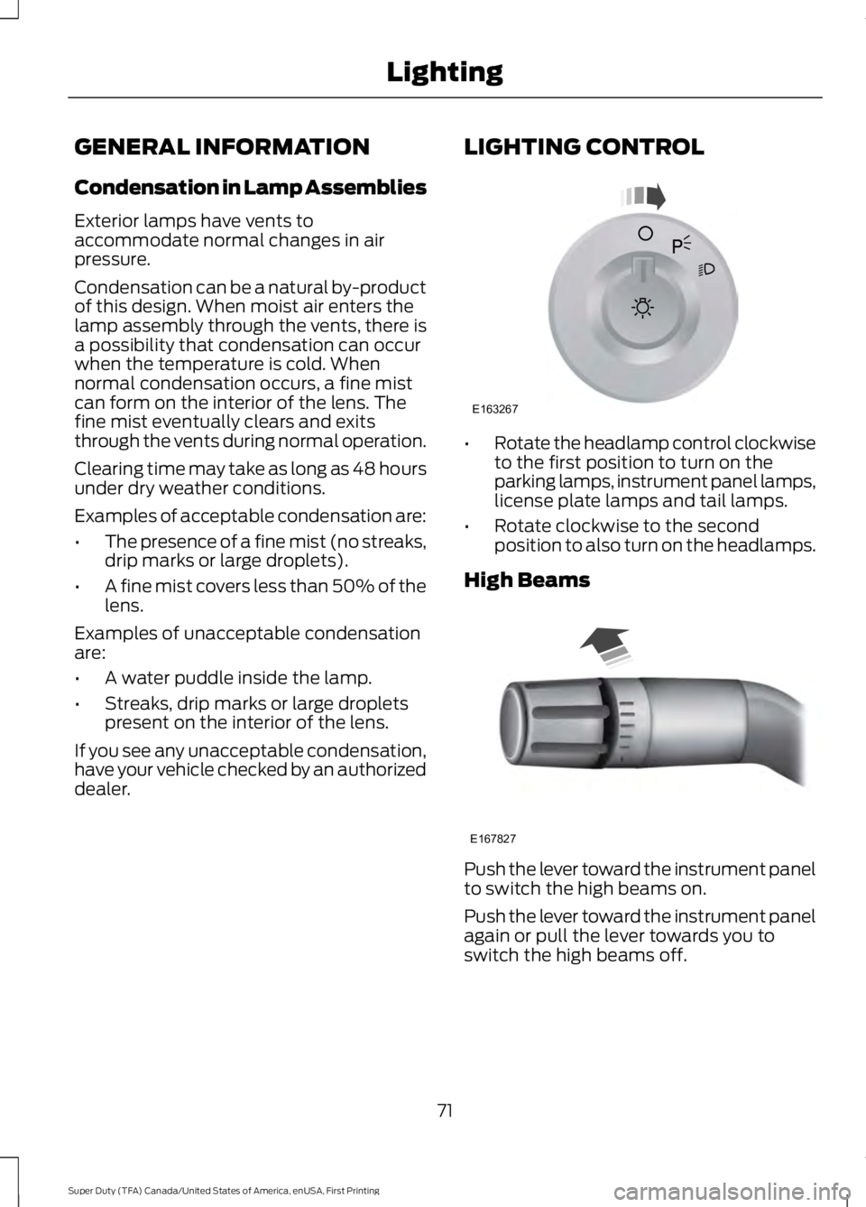 FORD F250 SUPER DUTY 2016 Owners Manual GENERAL INFORMATION
Condensation in Lamp Assemblies
Exterior lamps have vents toaccommodate normal changes in airpressure.
Condensation can be a natural by-productof this design. When moist air enters FORD F250 SUPER DUTY 2016 Owners Manual GENERAL INFORMATION
Condensation in Lamp Assemblies
Exterior lamps have vents toaccommodate normal changes in airpressure.
Condensation can be a natural by-productof this design. When moist air enters