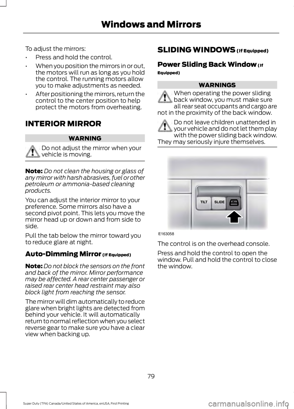 FORD F250 SUPER DUTY 2016 Owners Manual To adjust the mirrors:
•Press and hold the control.
•When you position the mirrors in or out,the motors will run as long as you holdthe control. The running motors allowyou to make adjustments as FORD F250 SUPER DUTY 2016 Owners Manual To adjust the mirrors:
•Press and hold the control.
•When you position the mirrors in or out,the motors will run as long as you holdthe control. The running motors allowyou to make adjustments as