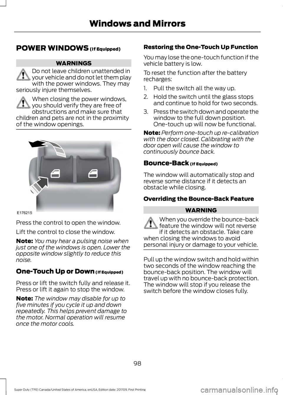 FORD F250 SUPER DUTY 2018 Owners Manual POWER WINDOWS (If Equipped)
WARNINGS
Do not leave children unattended in
your vehicle and do not let them play
with the power windows. They may
seriously injure themselves. When closing the power wind FORD F250 SUPER DUTY 2018 Owners Manual POWER WINDOWS (If Equipped)
WARNINGS
Do not leave children unattended in
your vehicle and do not let them play
with the power windows. They may
seriously injure themselves. When closing the power wind