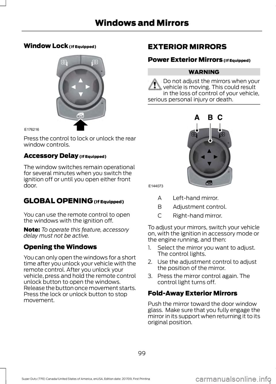 FORD F250 SUPER DUTY 2018  Owners Manual Window Lock (If Equipped)
Press the control to lock or unlock the rear
window controls.
Accessory Delay
 (If Equipped)
The window switches remain operational
for several minutes when you switch the
ig