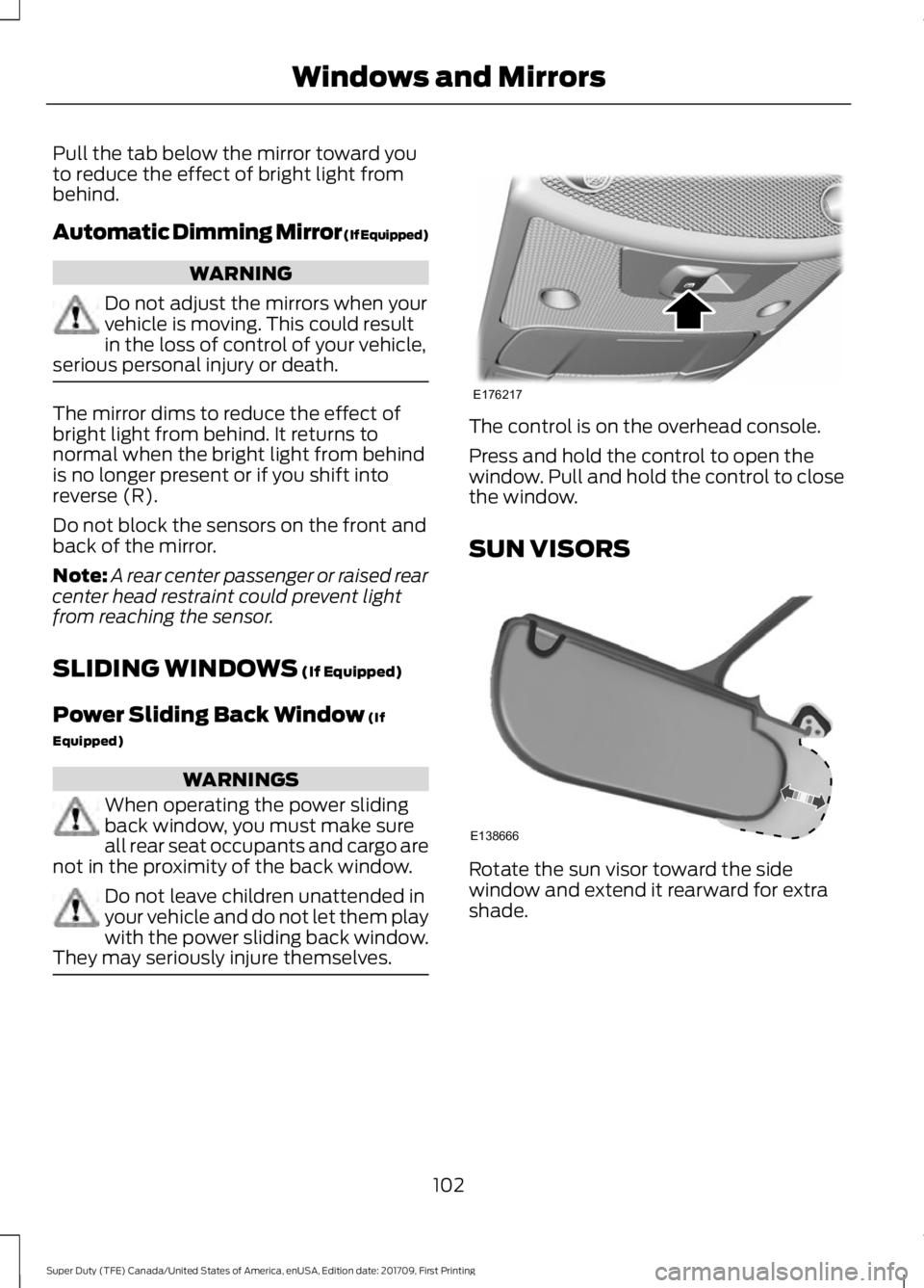 FORD F250 SUPER DUTY 2018  Owners Manual Pull the tab below the mirror toward you
to reduce the effect of bright light from
behind.
Automatic Dimming Mirror (If Equipped)
WARNING
Do not adjust the mirrors when your
vehicle is moving. This co