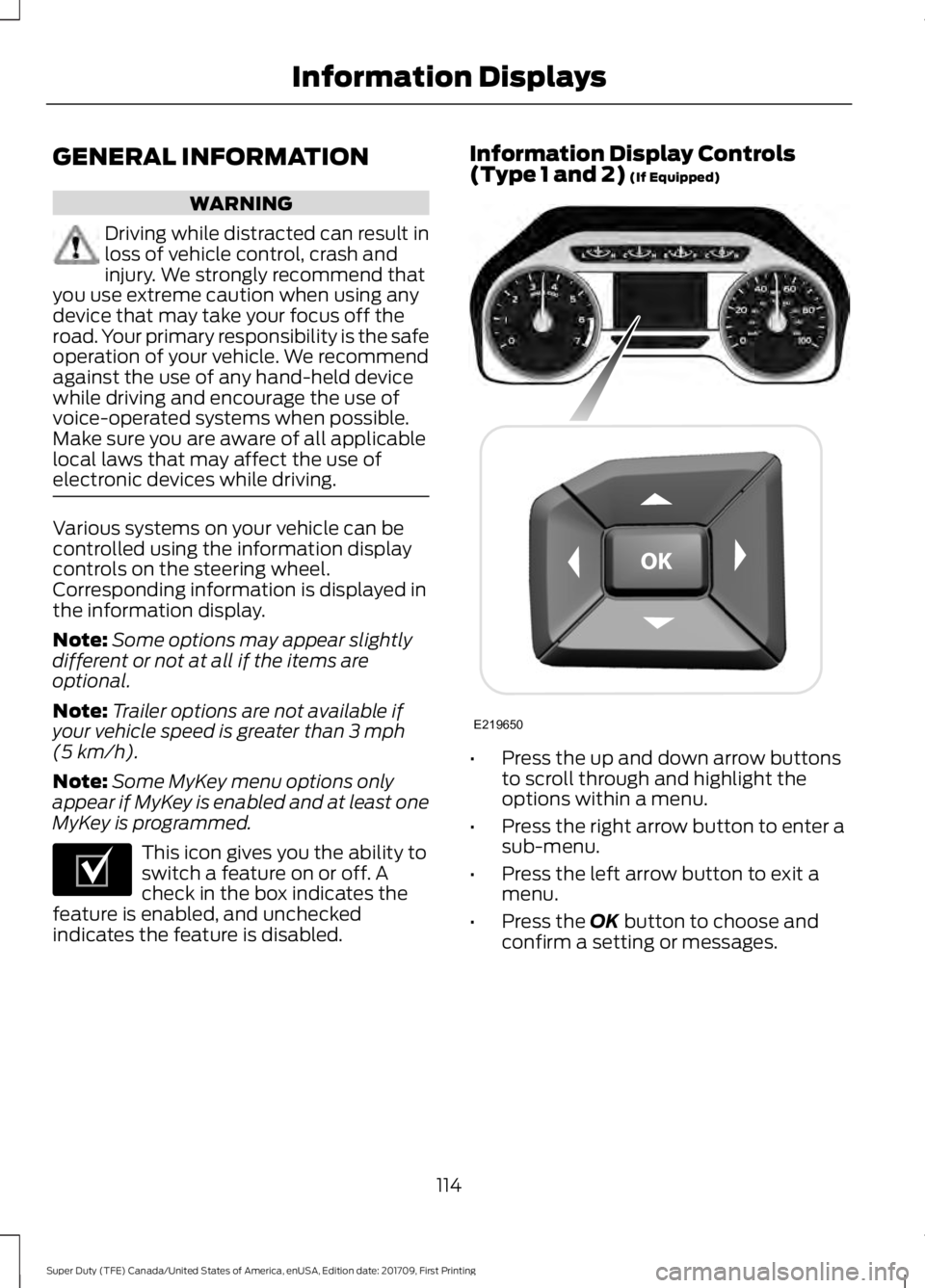 FORD F250 SUPER DUTY 2018  Owners Manual GENERAL INFORMATION
WARNING
Driving while distracted can result in
loss of vehicle control, crash and
injury. We strongly recommend that
you use extreme caution when using any
device that may take you