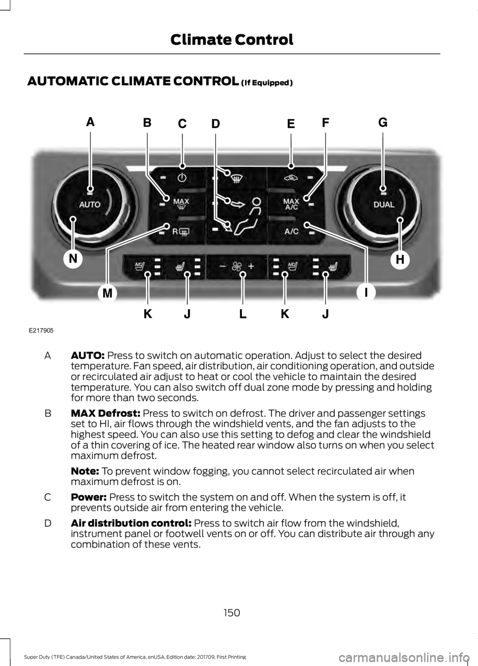 FORD F250 SUPER DUTY 2018  Owners Manual AUTOMATIC CLIMATE CONTROL (If Equipped)
AUTO:
 Press to switch on automatic operation. Adjust to select the desired
temperature. Fan speed, air distribution, air conditioning operation, and outside
or