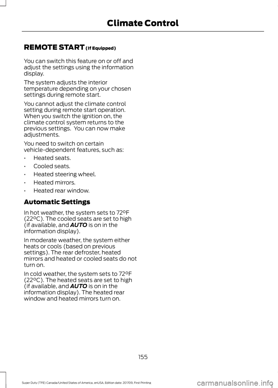 FORD F250 SUPER DUTY 2018  Owners Manual REMOTE START (If Equipped)
You can switch this feature on or off and
adjust the settings using the information
display.
The system adjusts the interior
temperature depending on your chosen
settings du