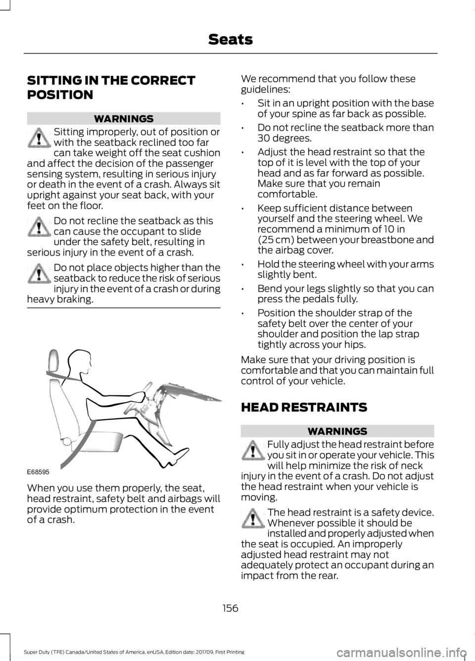 FORD F250 SUPER DUTY 2018  Owners Manual SITTING IN THE CORRECT
POSITION
WARNINGS
Sitting improperly, out of position or
with the seatback reclined too far
can take weight off the seat cushion
and affect the decision of the passenger
sensing