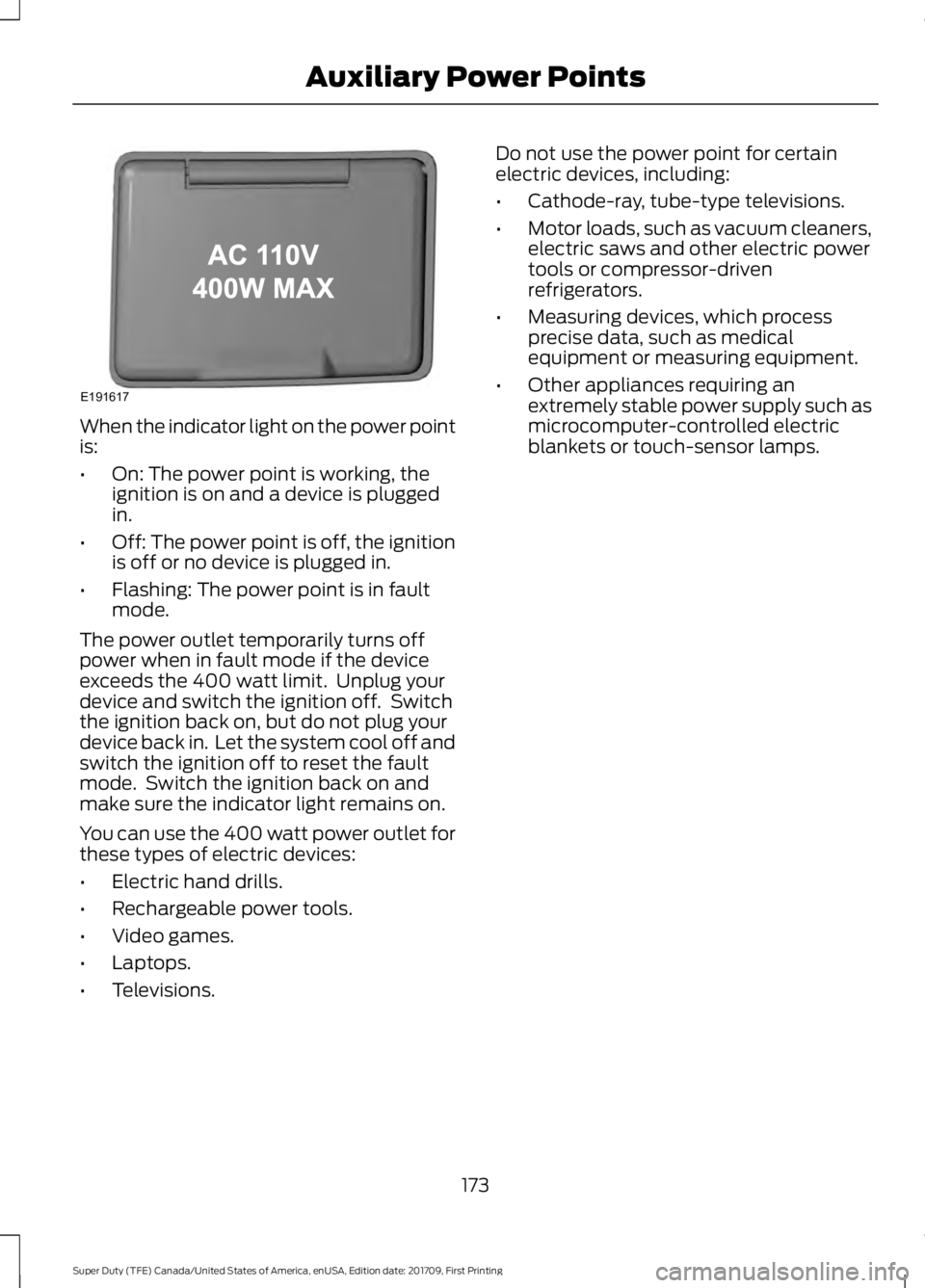 FORD F250 SUPER DUTY 2018  Owners Manual When the indicator light on the power point
is:
•
On: The power point is working, the
ignition is on and a device is plugged
in.
• Off: The power point is off, the ignition
is off or no device is 