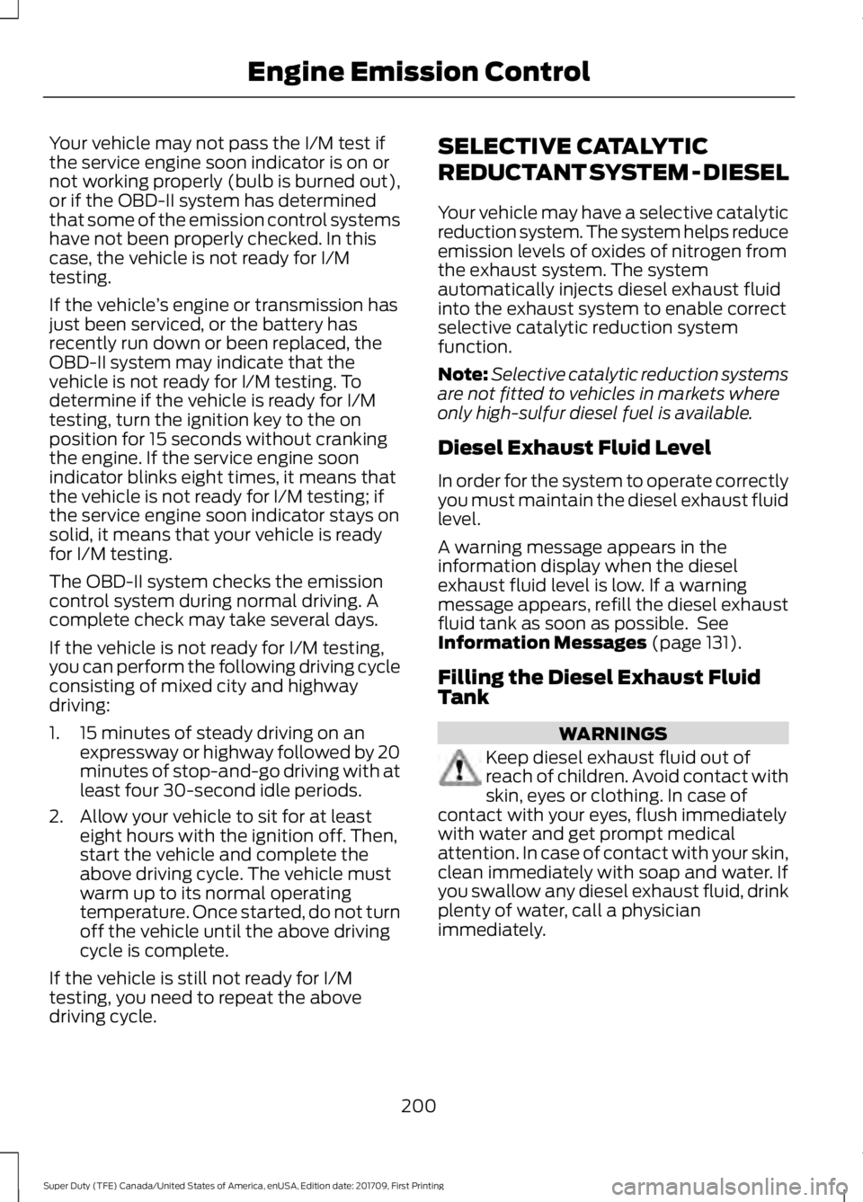 FORD F250 SUPER DUTY 2018  Owners Manual Your vehicle may not pass the I/M test if
the service engine soon indicator is on or
not working properly (bulb is burned out),
or if the OBD-II system has determined
that some of the emission control