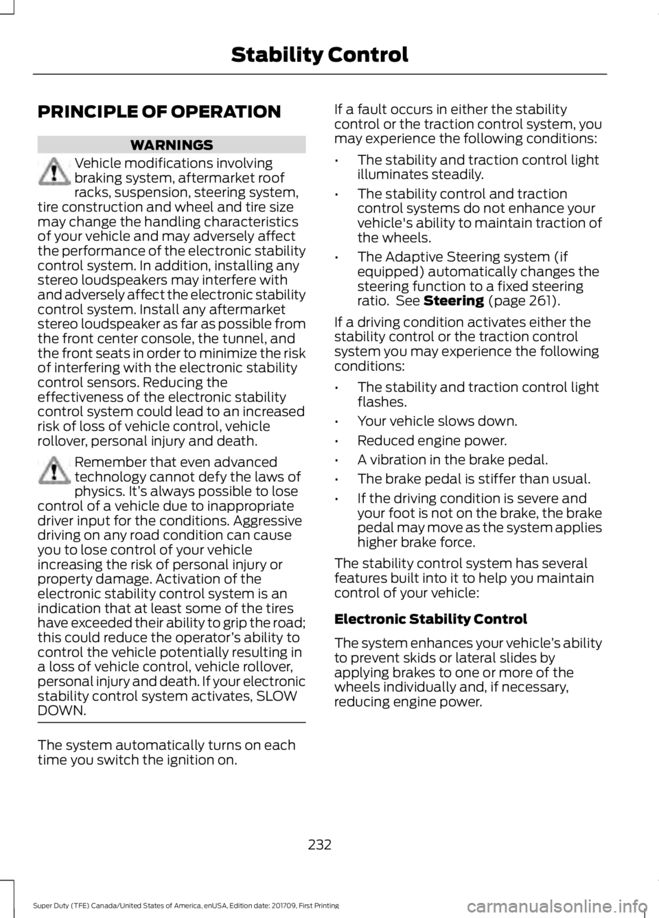 FORD F250 SUPER DUTY 2018  Owners Manual PRINCIPLE OF OPERATION
WARNINGS
Vehicle modifications involving
braking system, aftermarket roof
racks, suspension, steering system,
tire construction and wheel and tire size
may change the handling c
