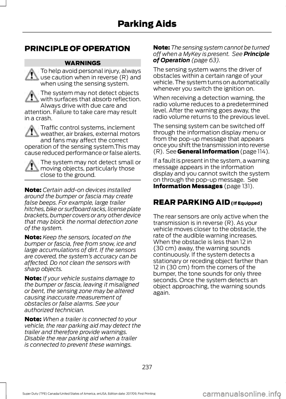 FORD F250 SUPER DUTY 2018  Owners Manual PRINCIPLE OF OPERATION
WARNINGS
To help avoid personal injury, always
use caution when in reverse (R) and
when using the sensing system.
The system may not detect objects
with surfaces that absorb ref