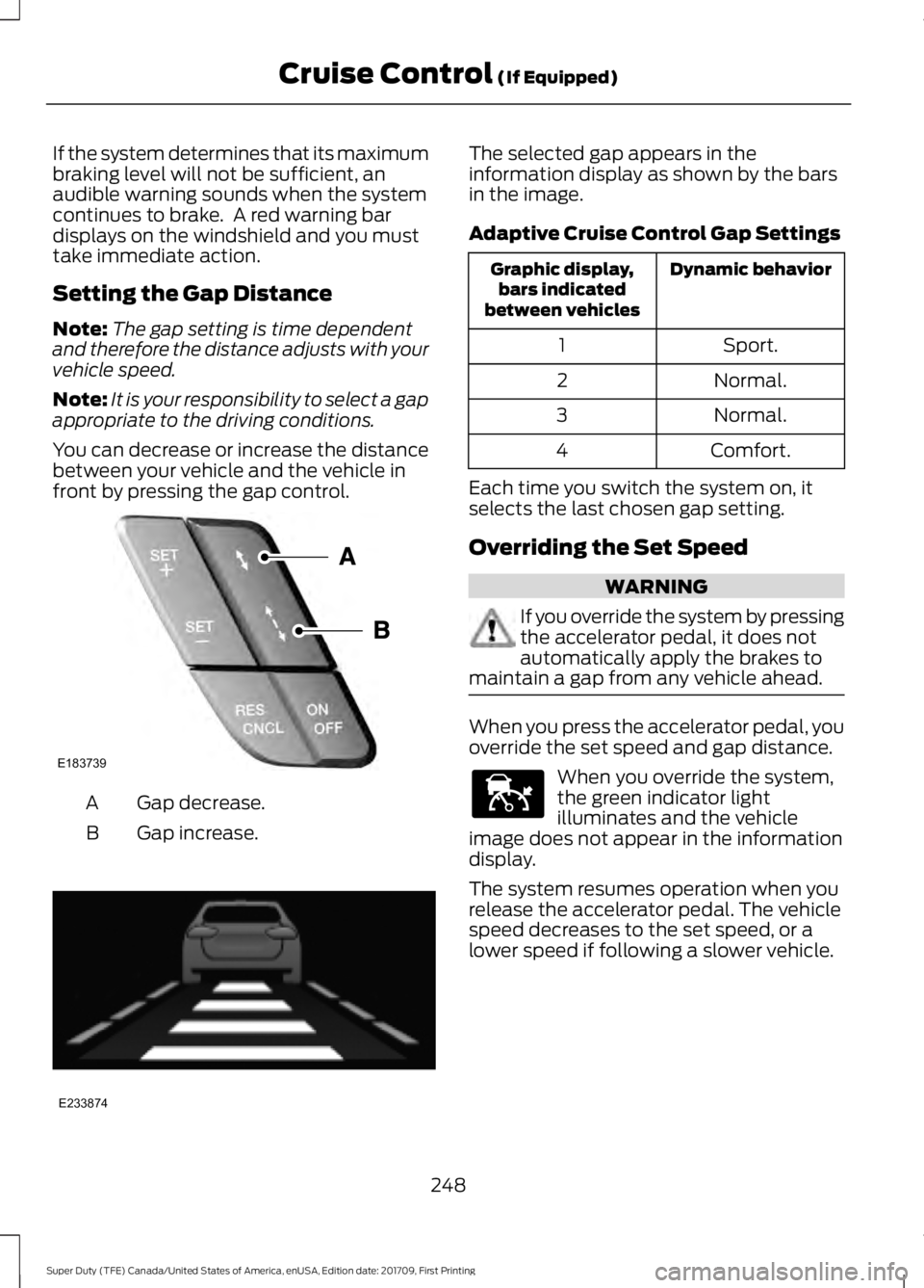 FORD F250 SUPER DUTY 2018  Owners Manual If the system determines that its maximum
braking level will not be sufficient, an
audible warning sounds when the system
continues to brake.  A red warning bar
displays on the windshield and you must