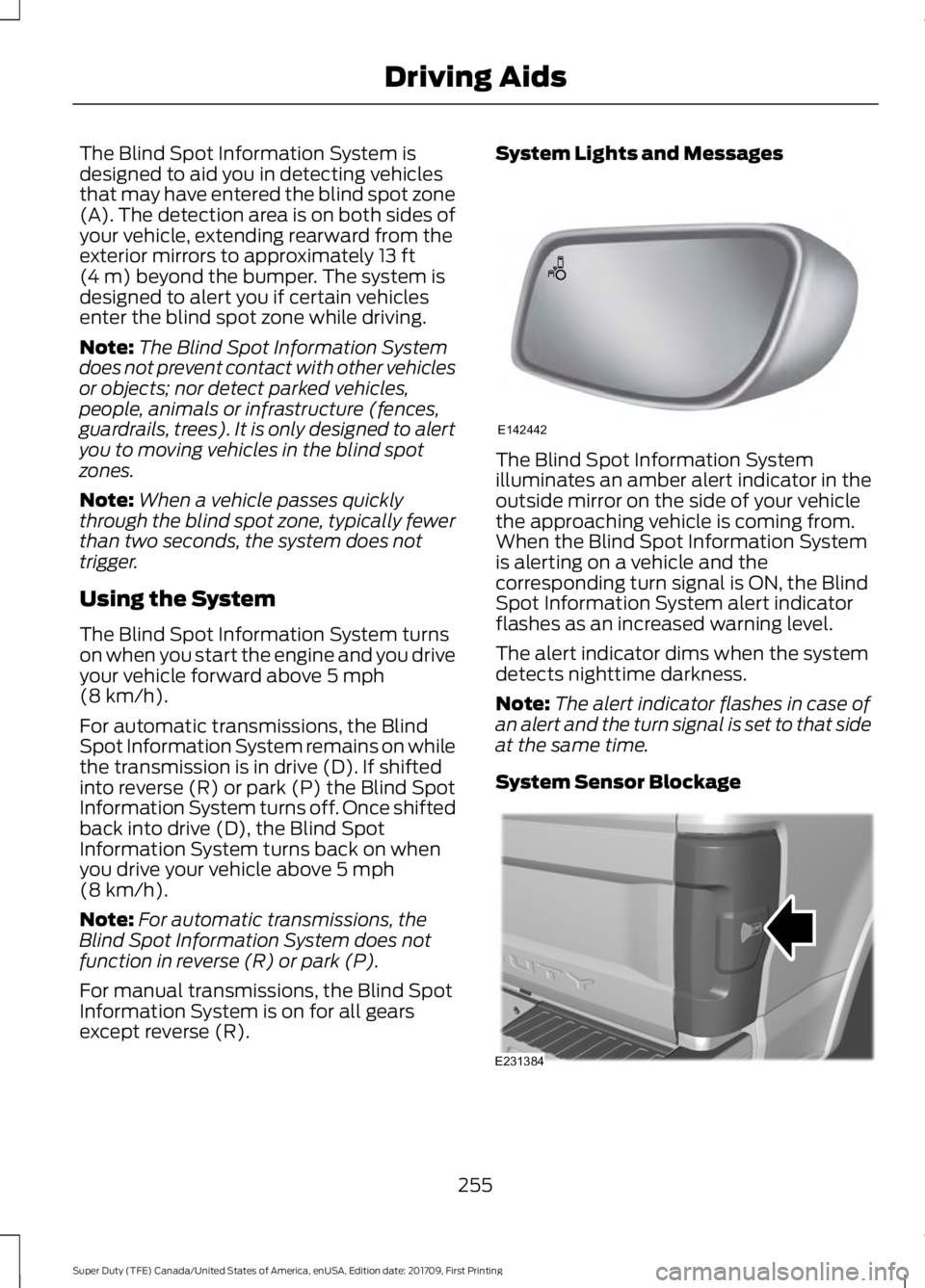 FORD F250 SUPER DUTY 2018  Owners Manual The Blind Spot Information System is
designed to aid you in detecting vehicles
that may have entered the blind spot zone
(A). The detection area is on both sides of
your vehicle, extending rearward fr