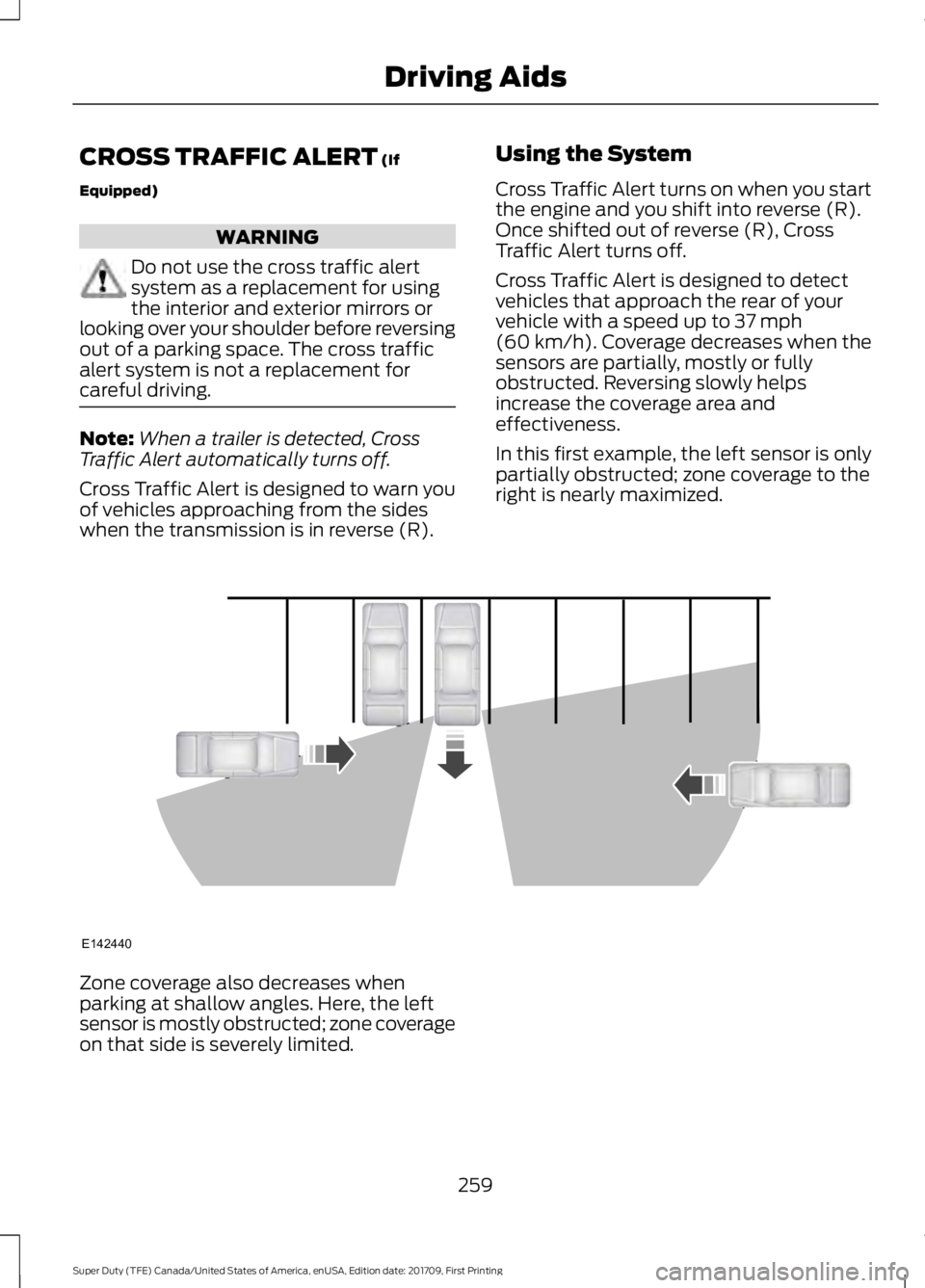 FORD F250 SUPER DUTY 2018  Owners Manual CROSS TRAFFIC ALERT (If
Equipped) WARNING
Do not use the cross traffic alert
system as a replacement for using
the interior and exterior mirrors or
looking over your shoulder before reversing
out of a