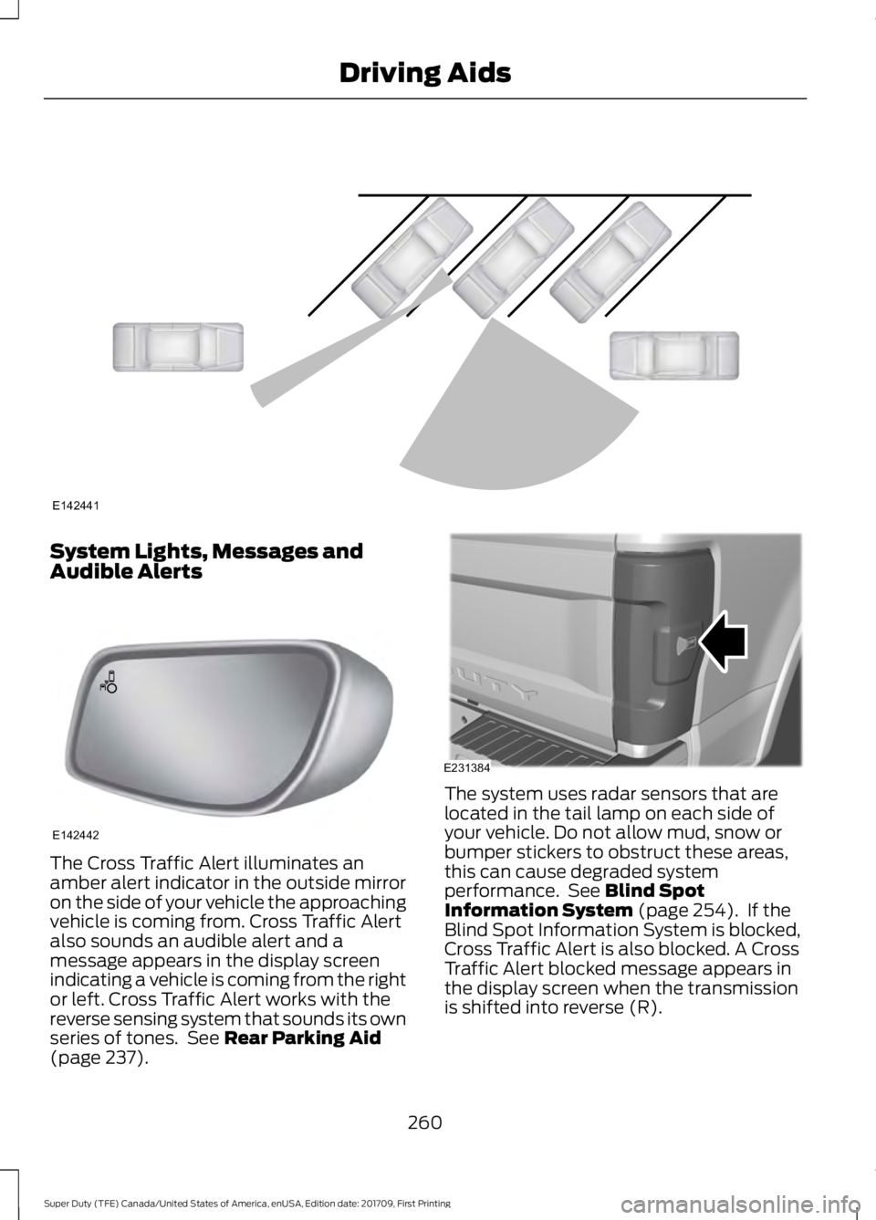 FORD F250 SUPER DUTY 2018  Owners Manual System Lights, Messages and
Audible Alerts
The Cross Traffic Alert illuminates an
amber alert indicator in the outside mirror
on the side of your vehicle the approaching
vehicle is coming from. Cross 