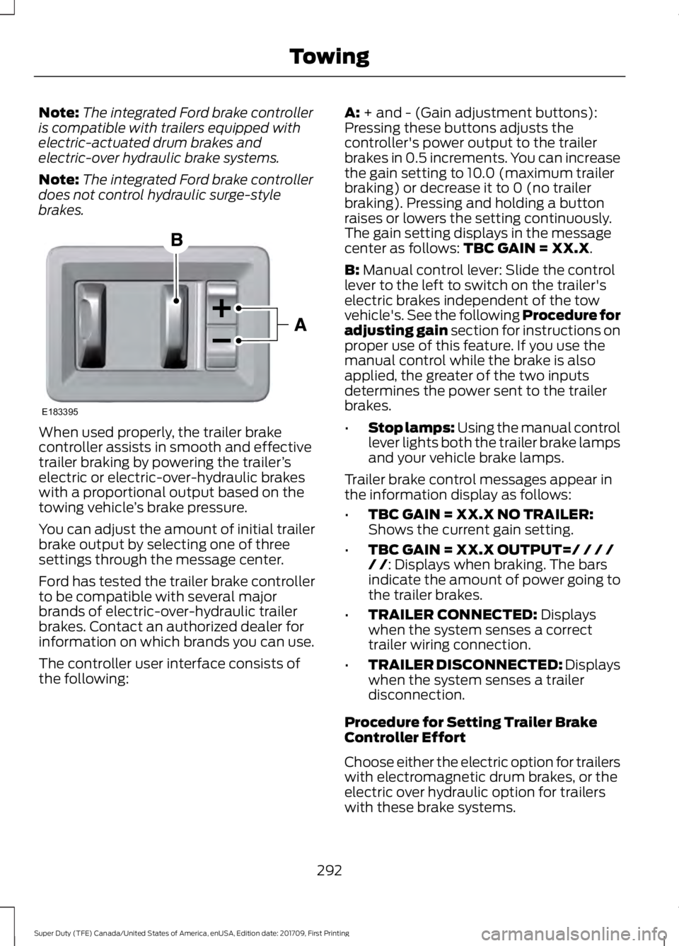 FORD F250 SUPER DUTY 2018 Owners Manual Note:
The integrated Ford brake controller
is compatible with trailers equipped with
electric-actuated drum brakes and
electric-over hydraulic brake systems.
Note: The integrated Ford brake controller FORD F250 SUPER DUTY 2018 Owners Manual Note:
The integrated Ford brake controller
is compatible with trailers equipped with
electric-actuated drum brakes and
electric-over hydraulic brake systems.
Note: The integrated Ford brake controller