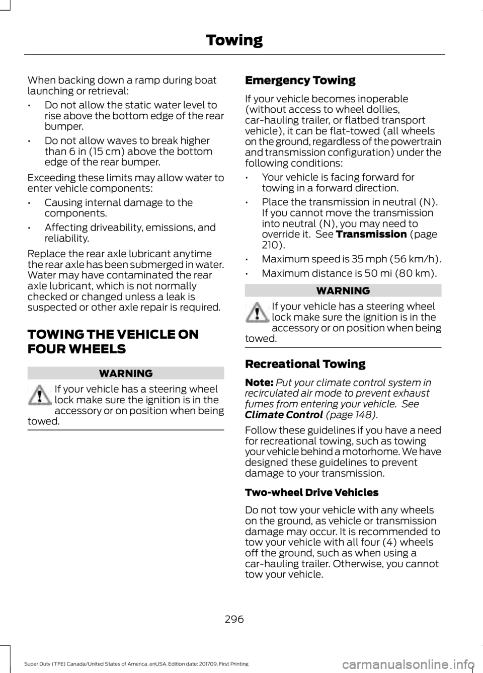 FORD F250 SUPER DUTY 2018  Owners Manual When backing down a ramp during boat
launching or retrieval:
•
Do not allow the static water level to
rise above the bottom edge of the rear
bumper.
• Do not allow waves to break higher
than 6 in 