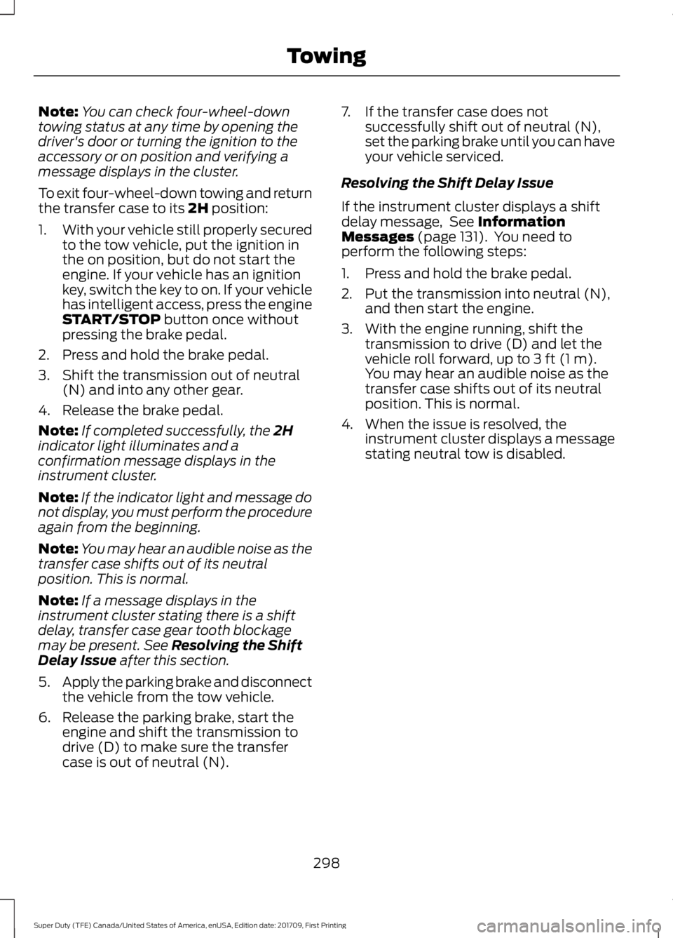 FORD F250 SUPER DUTY 2018  Owners Manual Note:
You can check four-wheel-down
towing status at any time by opening the
driver's door or turning the ignition to the
accessory or on position and verifying a
message displays in the cluster.
