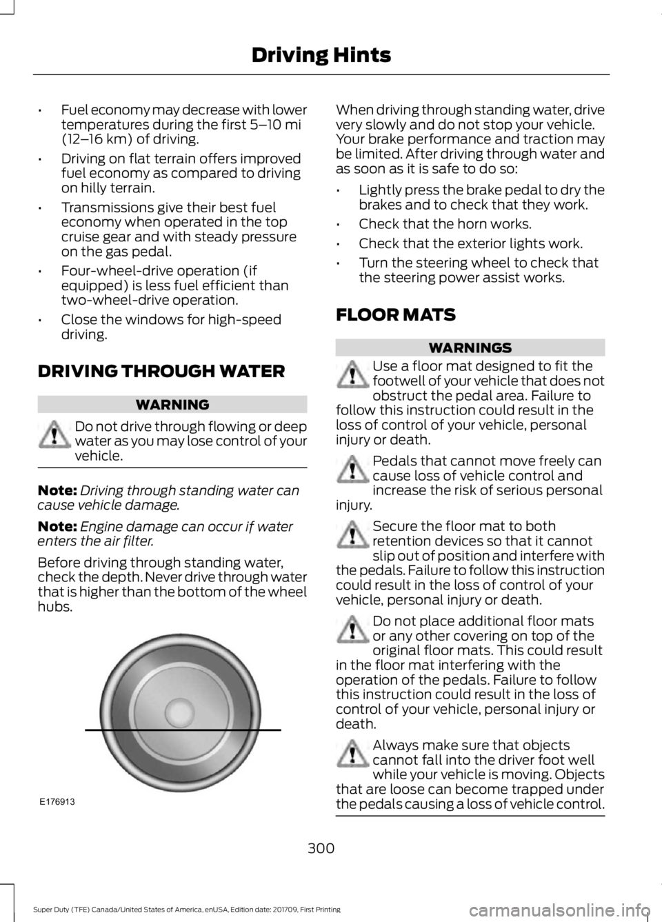 FORD F250 SUPER DUTY 2018  Owners Manual •
Fuel economy may decrease with lower
temperatures during the first 5–10 mi
(12 –16 km) of driving.
• Driving on flat terrain offers improved
fuel economy as compared to driving
on hilly terr