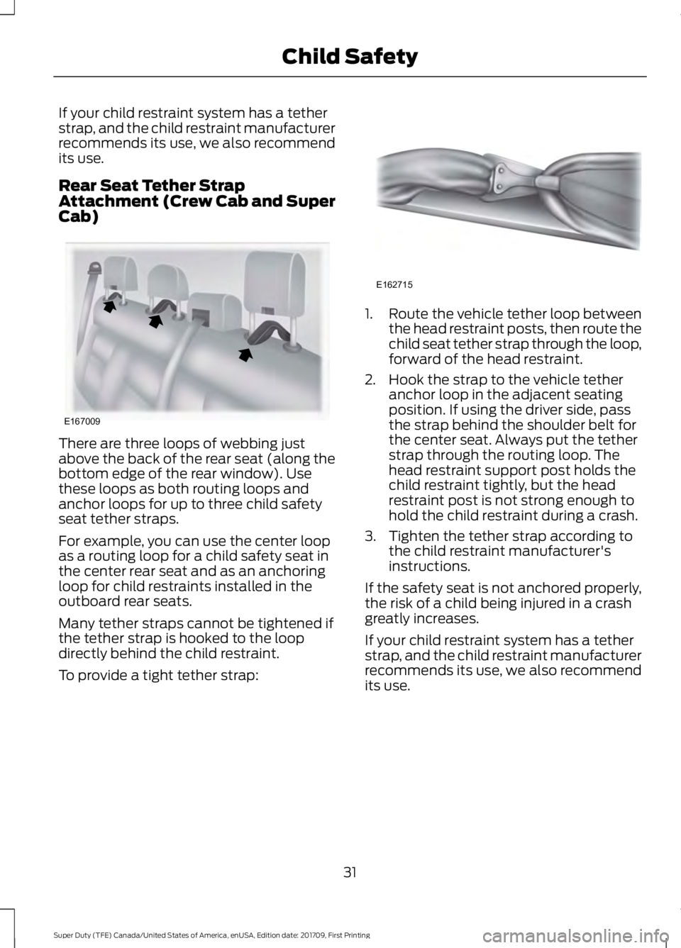FORD F250 SUPER DUTY 2018  Owners Manual If your child restraint system has a tether
strap, and the child restraint manufacturer
recommends its use, we also recommend
its use.
Rear Seat Tether Strap
Attachment (Crew Cab and Super
Cab)
There 