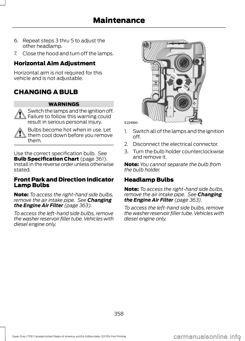 FORD F250 SUPER DUTY 2018  Owners Manual 6. Repeat steps 3 thru 5 to adjust the
other headlamp.
7. Close the hood and turn off the lamps.
Horizontal Aim Adjustment
Horizontal aim is not required for this
vehicle and is not adjustable.
CHANGI