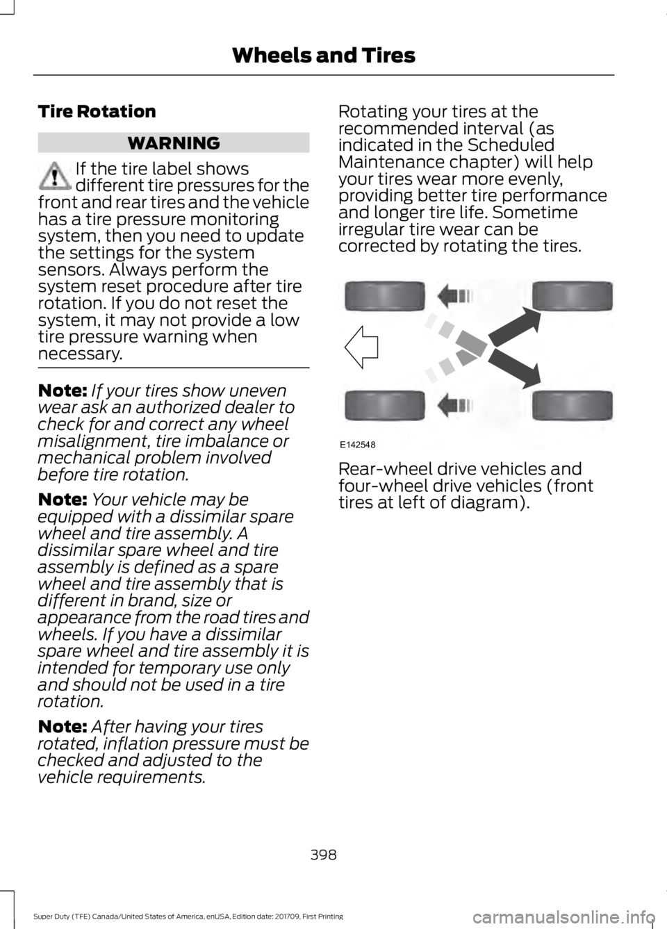 FORD F250 SUPER DUTY 2018  Owners Manual Tire Rotation
WARNING
If the tire label shows
different tire pressures for the
front and rear tires and the vehicle
has a tire pressure monitoring
system, then you need to update
the settings for the 