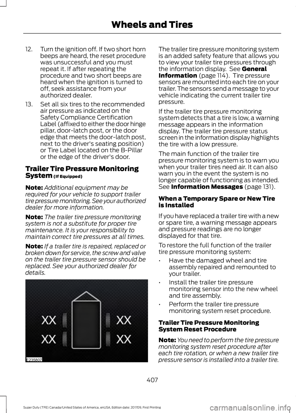 FORD F250 SUPER DUTY 2018  Owners Manual 12.
Turn the ignition off. If two short horn
beeps are heard, the reset procedure
was unsuccessful and you must
repeat it. If after repeating the
procedure and two short beeps are
heard when the ignit