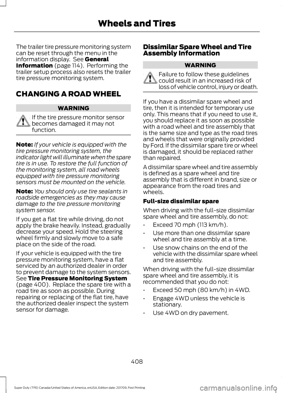 FORD F250 SUPER DUTY 2018 Owners Manual The trailer tire pressure monitoring system
can be reset through the menu in the
information display. See General
Information (page 114). Performing the
trailer setup process also resets the trailer FORD F250 SUPER DUTY 2018 Owners Manual The trailer tire pressure monitoring system
can be reset through the menu in the
information display. See General
Information (page 114). Performing the
trailer setup process also resets the trailer