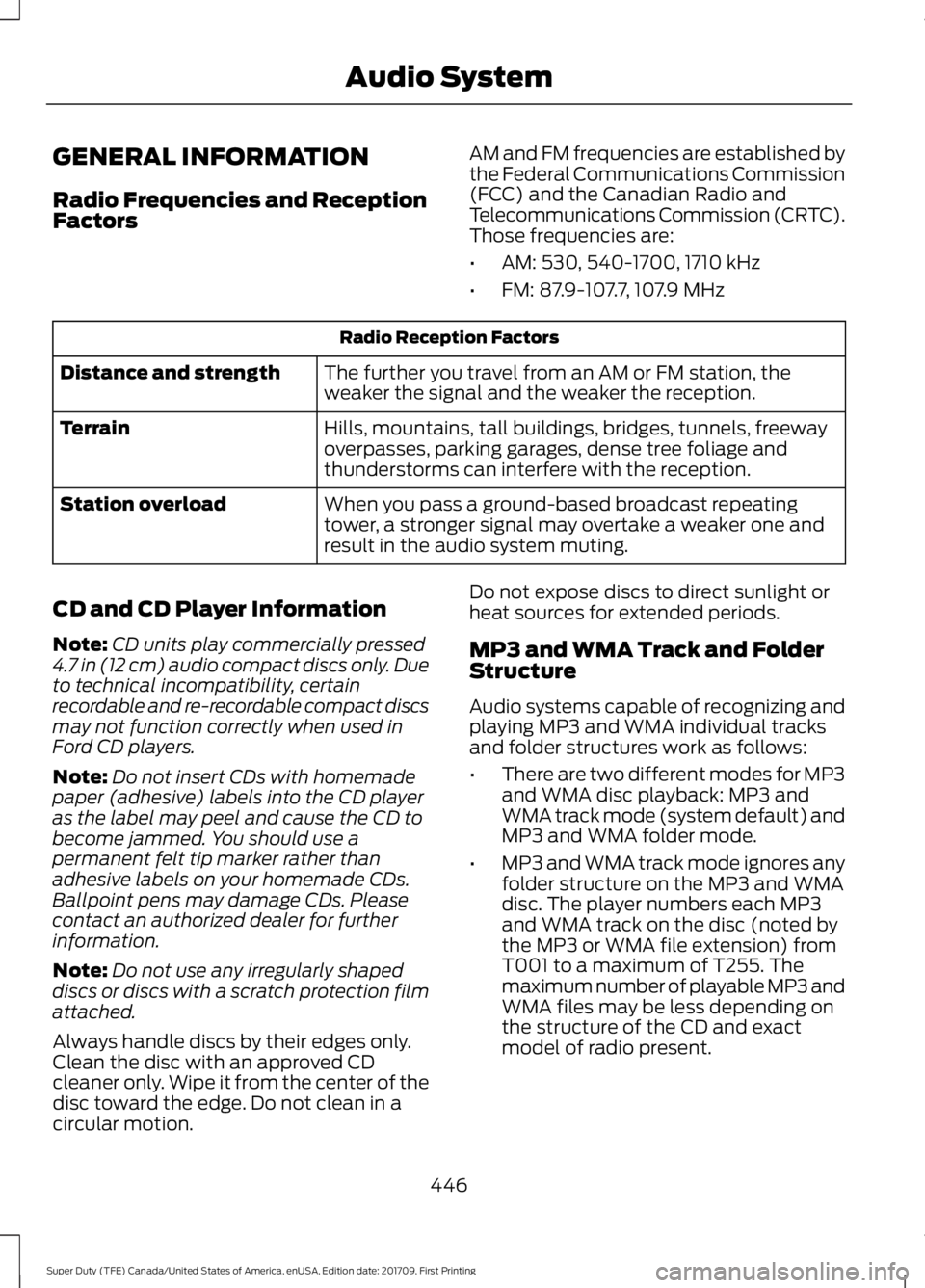 FORD F250 SUPER DUTY 2018 Owners Manual GENERAL INFORMATION
Radio Frequencies and Reception
Factors
AM and FM frequencies are established by
the Federal Communications Commission
(FCC) and the Canadian Radio and
Telecommunications Commissio FORD F250 SUPER DUTY 2018 Owners Manual GENERAL INFORMATION
Radio Frequencies and Reception
Factors
AM and FM frequencies are established by
the Federal Communications Commission
(FCC) and the Canadian Radio and
Telecommunications Commissio