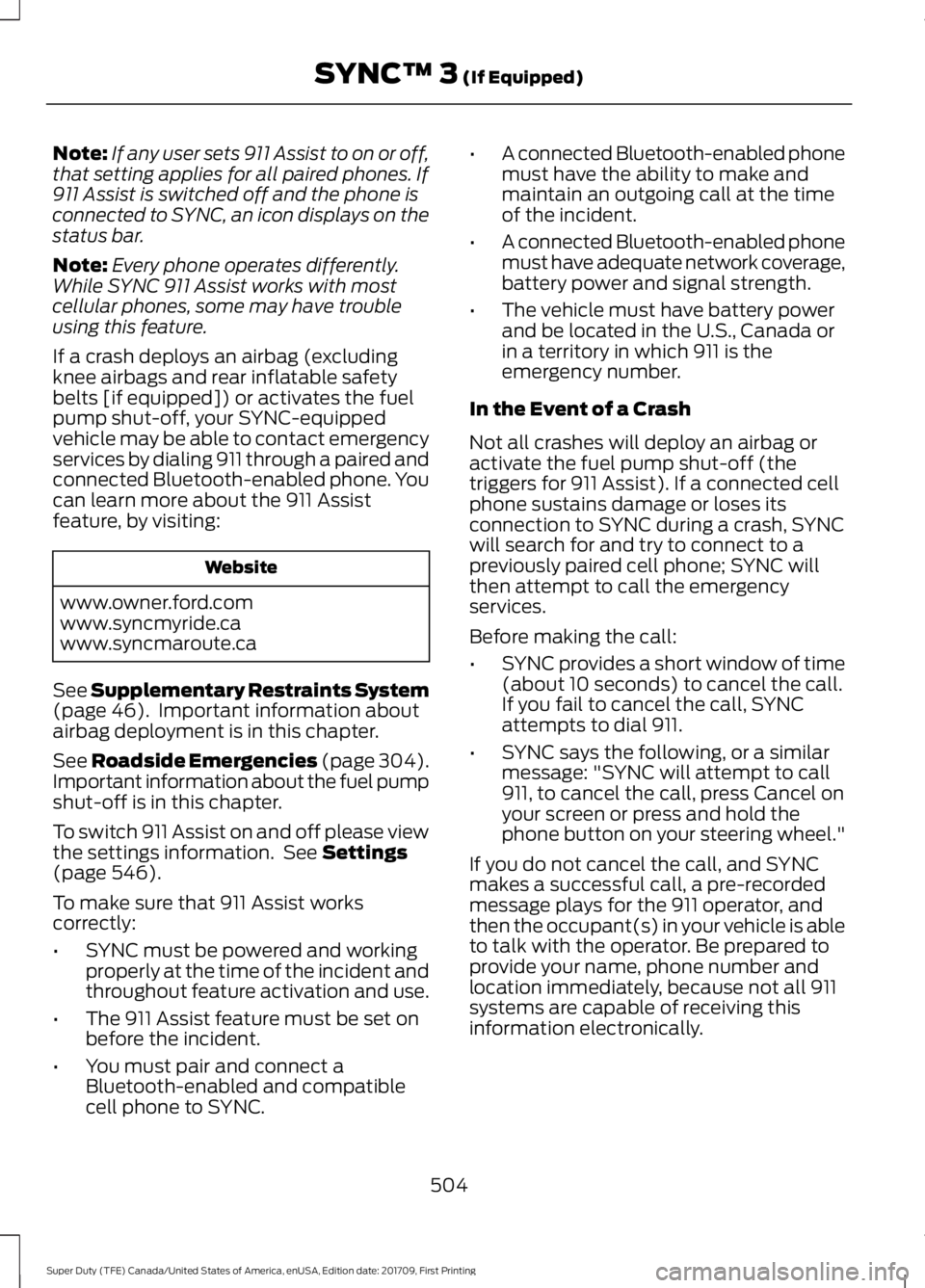 FORD F250 SUPER DUTY 2018 Owners Manual Note:
If any user sets 911 Assist to on or off,
that setting applies for all paired phones. If
911 Assist is switched off and the phone is
connected to SYNC, an icon displays on the
status bar.
Note: FORD F250 SUPER DUTY 2018 Owners Manual Note:
If any user sets 911 Assist to on or off,
that setting applies for all paired phones. If
911 Assist is switched off and the phone is
connected to SYNC, an icon displays on the
status bar.
Note: