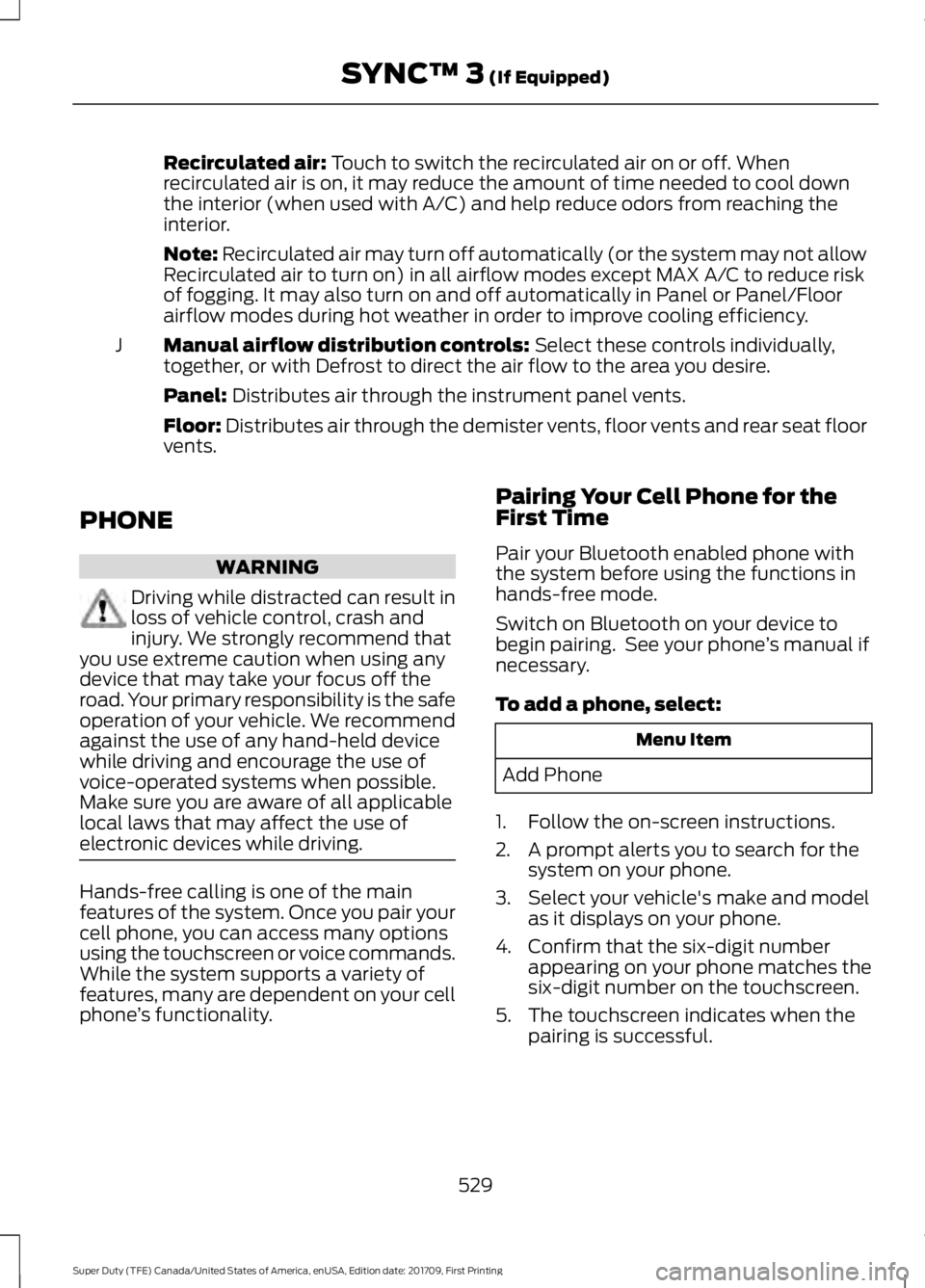 FORD F250 SUPER DUTY 2018  Owners Manual Recirculated air: Touch to switch the recirculated air on or off. When
recirculated air is on, it may reduce the amount of time needed to cool down
the interior (when used with A/C) and help reduce od