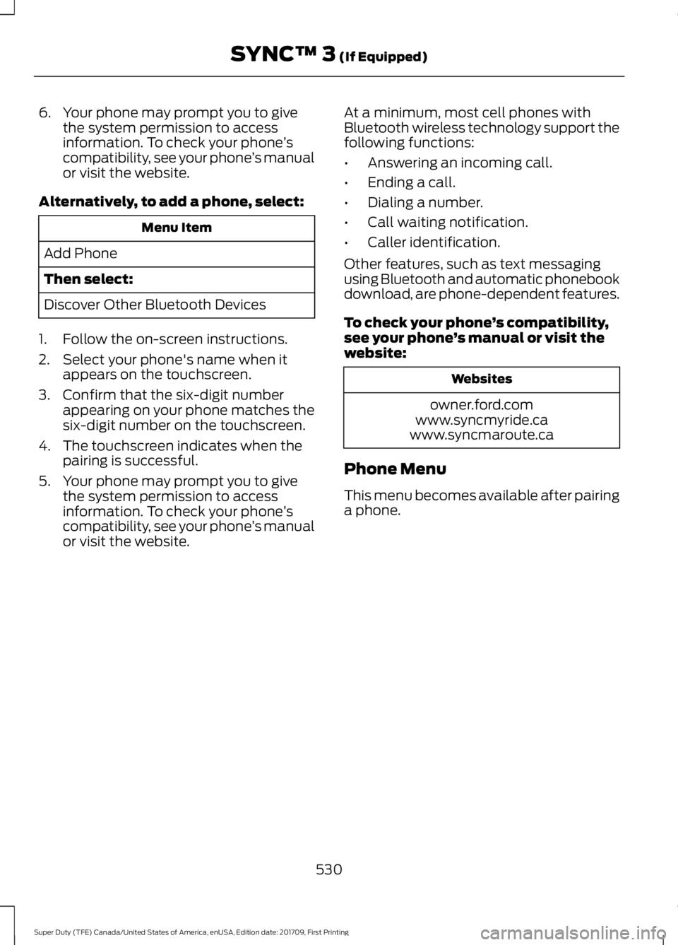 FORD F250 SUPER DUTY 2018 Owners Manual 6. Your phone may prompt you to give
the system permission to access
information. To check your phone ’s
compatibility, see your phone ’s manual
or visit the website.
Alternatively, to add a phone FORD F250 SUPER DUTY 2018 Owners Manual 6. Your phone may prompt you to give
the system permission to access
information. To check your phone ’s
compatibility, see your phone ’s manual
or visit the website.
Alternatively, to add a phone
