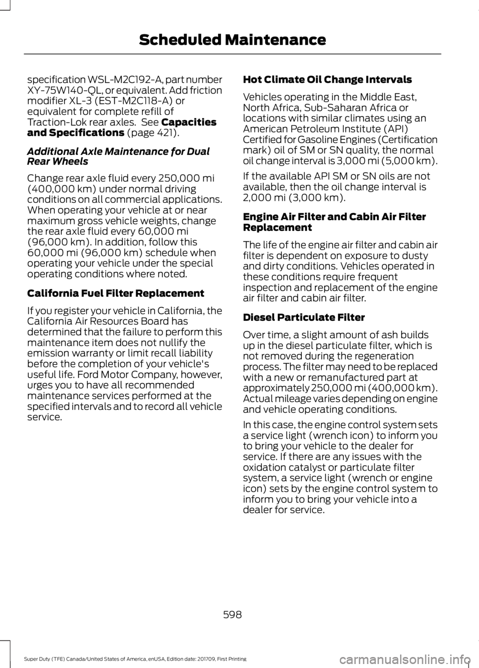FORD F250 SUPER DUTY 2018  Owners Manual specification WSL-M2C192-A, part number
XY-75W140-QL, or equivalent. Add friction
modifier XL-3 (EST-M2C118-A) or
equivalent for complete refill of
Traction-Lok rear axles.  See Capacities
and Specifi