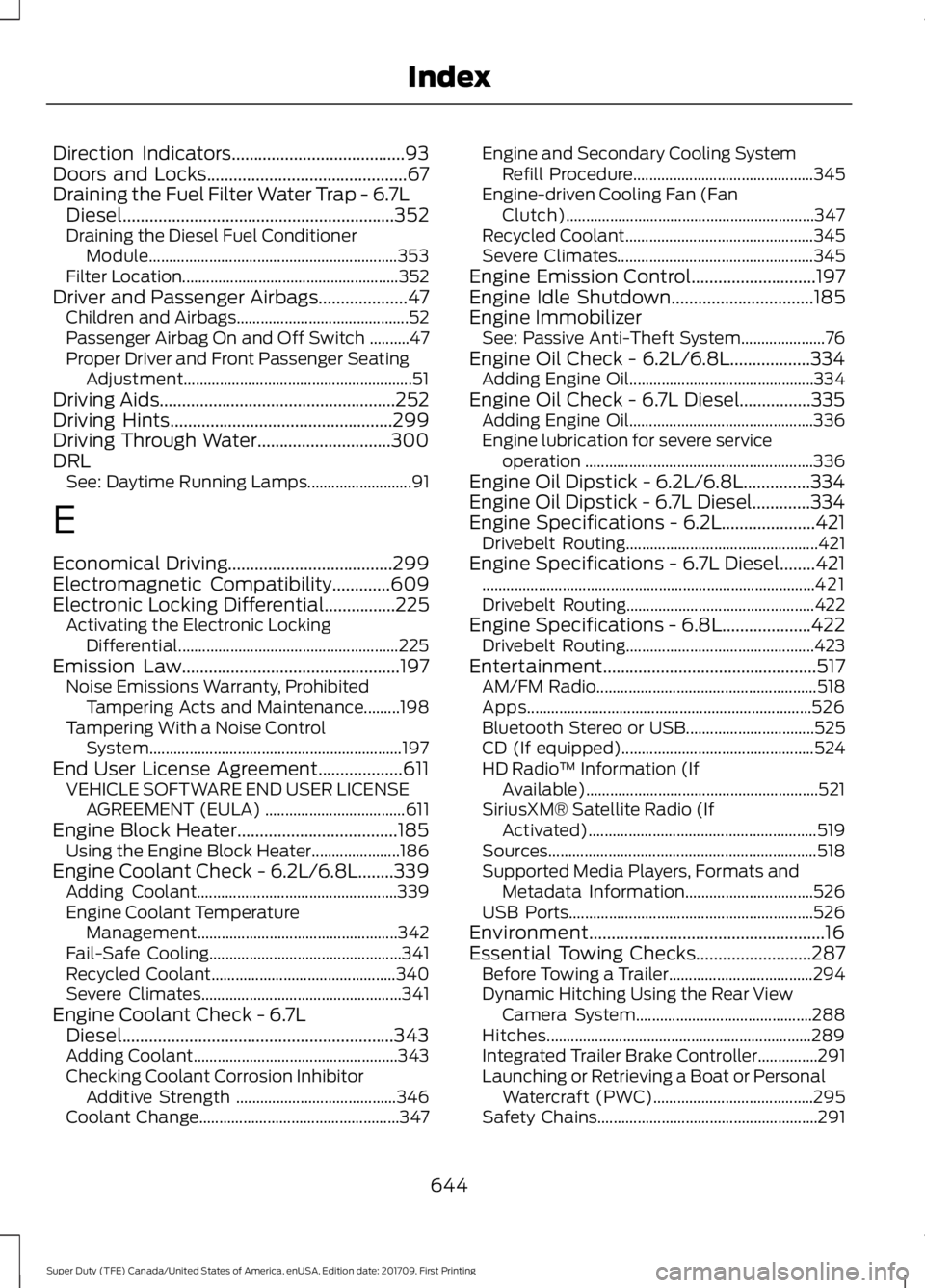 FORD F250 SUPER DUTY 2018  Owners Manual Direction Indicators.......................................93
Doors and Locks.............................................67
Draining the Fuel Filter Water Trap - 6.7L Diesel
.........................