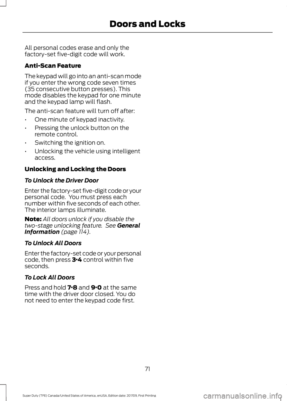 FORD F250 SUPER DUTY 2018  Owners Manual All personal codes erase and only the
factory-set five-digit code will work.
Anti-Scan Feature
The keypad will go into an anti-scan mode
if you enter the wrong code seven times
(35 consecutive button 
