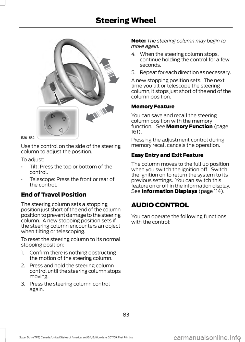 FORD F250 SUPER DUTY 2018  Owners Manual Use the control on the side of the steering
column to adjust the position.
To adjust:
•
Tilt: Press the top or bottom of the
control.
• Telescope: Press the front or rear of
the control.
End of Tr