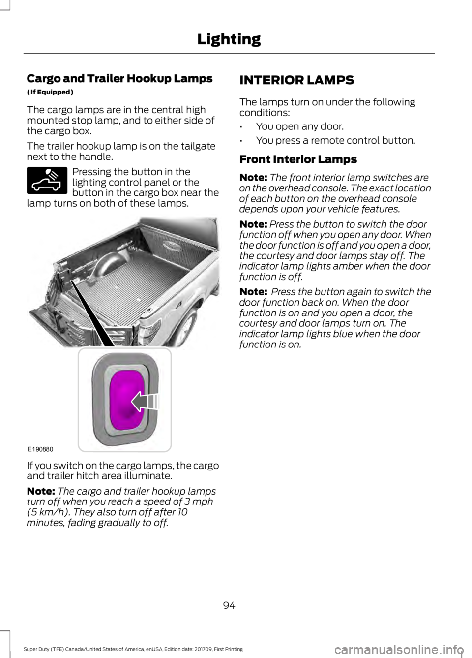 FORD F250 SUPER DUTY 2018 Owners Manual Cargo and Trailer Hookup Lamps
(If Equipped)
The cargo lamps are in the central high
mounted stop lamp, and to either side of
the cargo box.
The trailer hookup lamp is on the tailgate
next to the hand FORD F250 SUPER DUTY 2018 Owners Manual Cargo and Trailer Hookup Lamps
(If Equipped)
The cargo lamps are in the central high
mounted stop lamp, and to either side of
the cargo box.
The trailer hookup lamp is on the tailgate
next to the hand